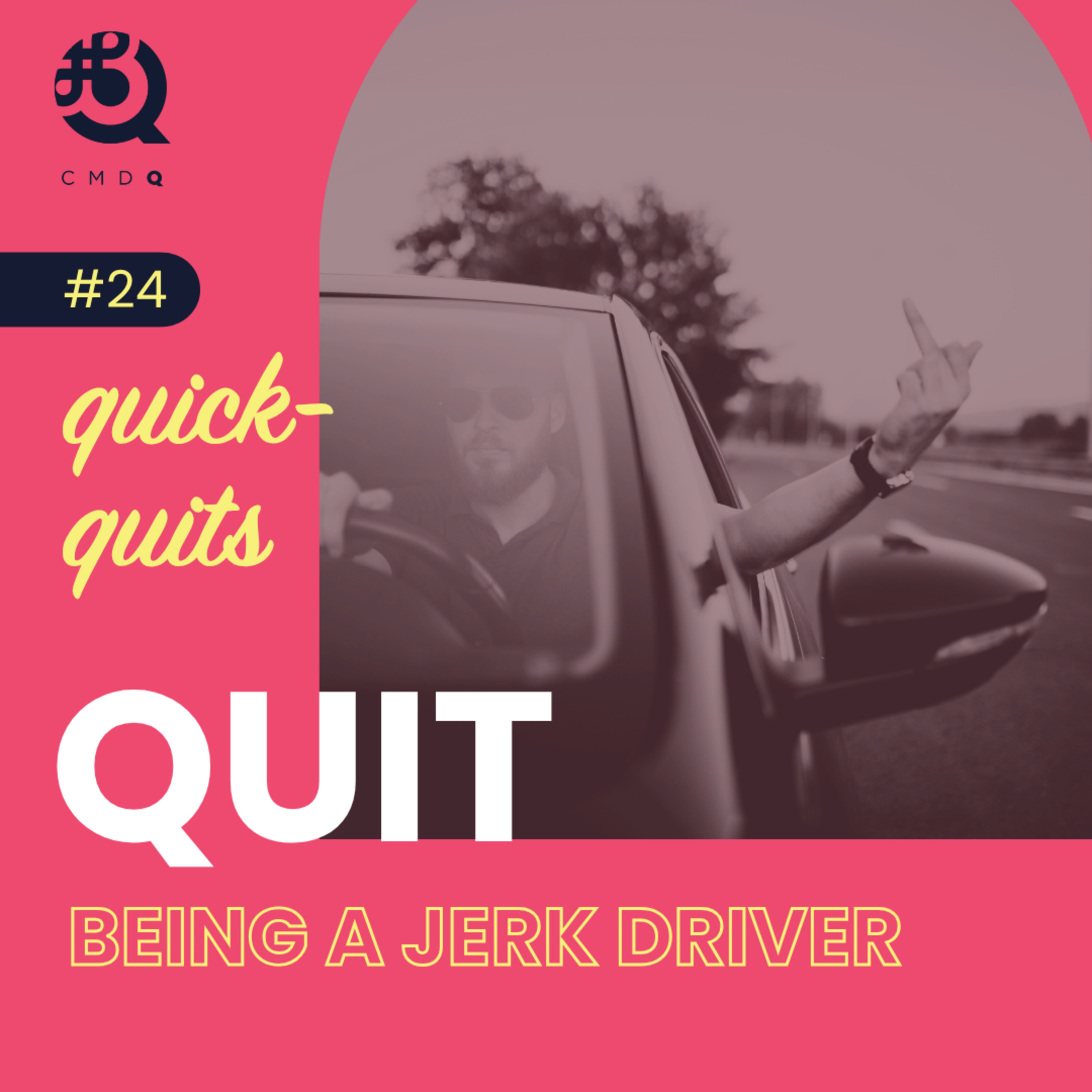 #24 Quit Being a Jerk Driver
