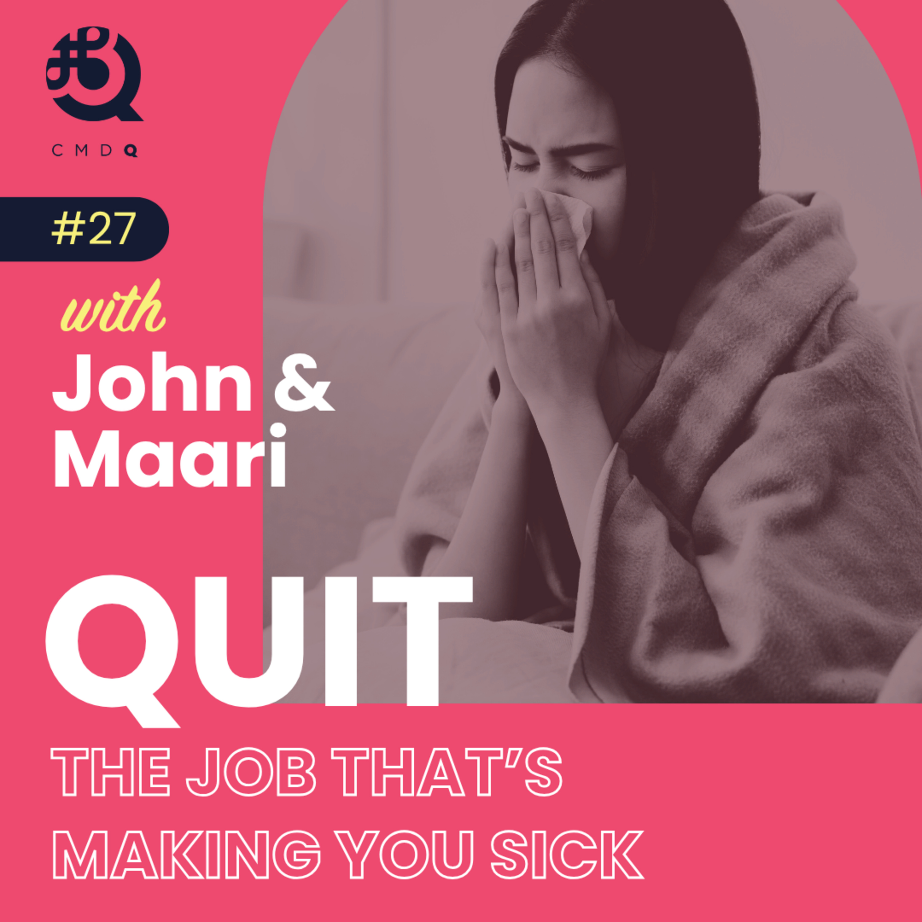 #27 Quit the Job That's Making You Sick