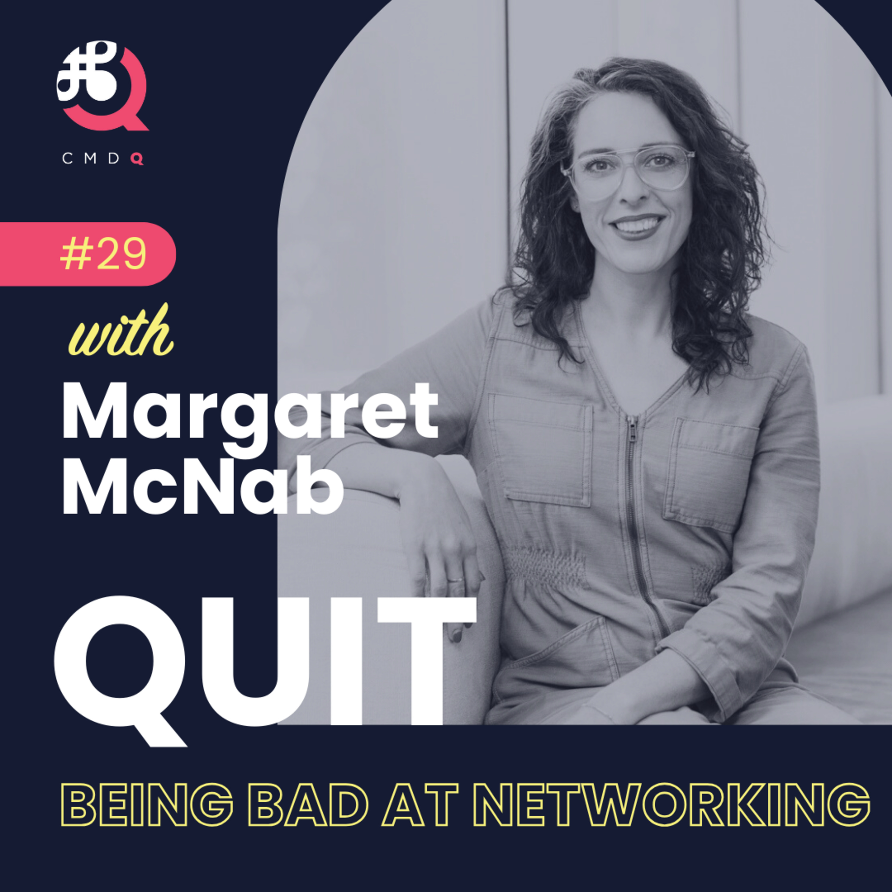 #29 Quit Being Bad At Networking w/ Margaret McNab