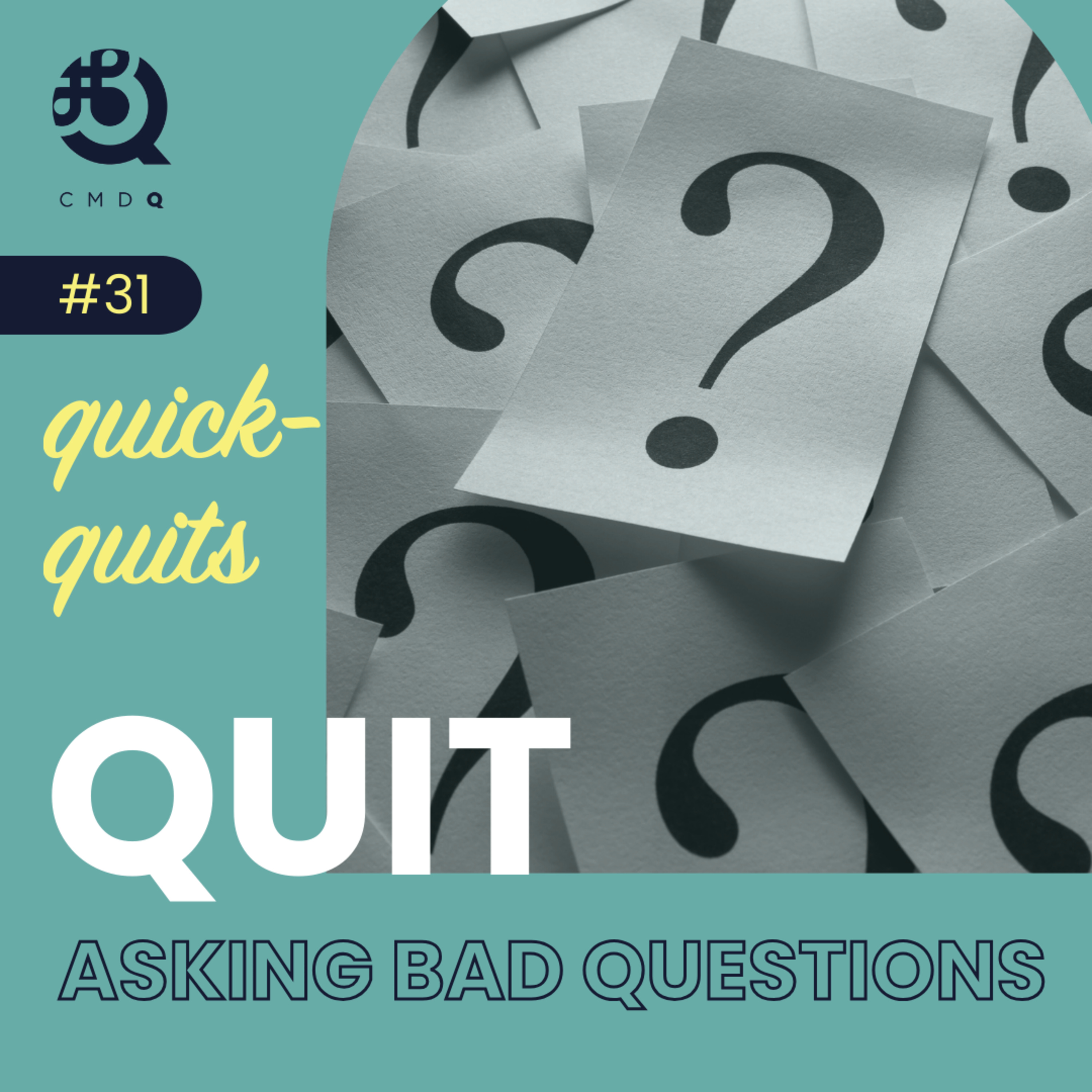 #31 Quit Asking Bad Questions