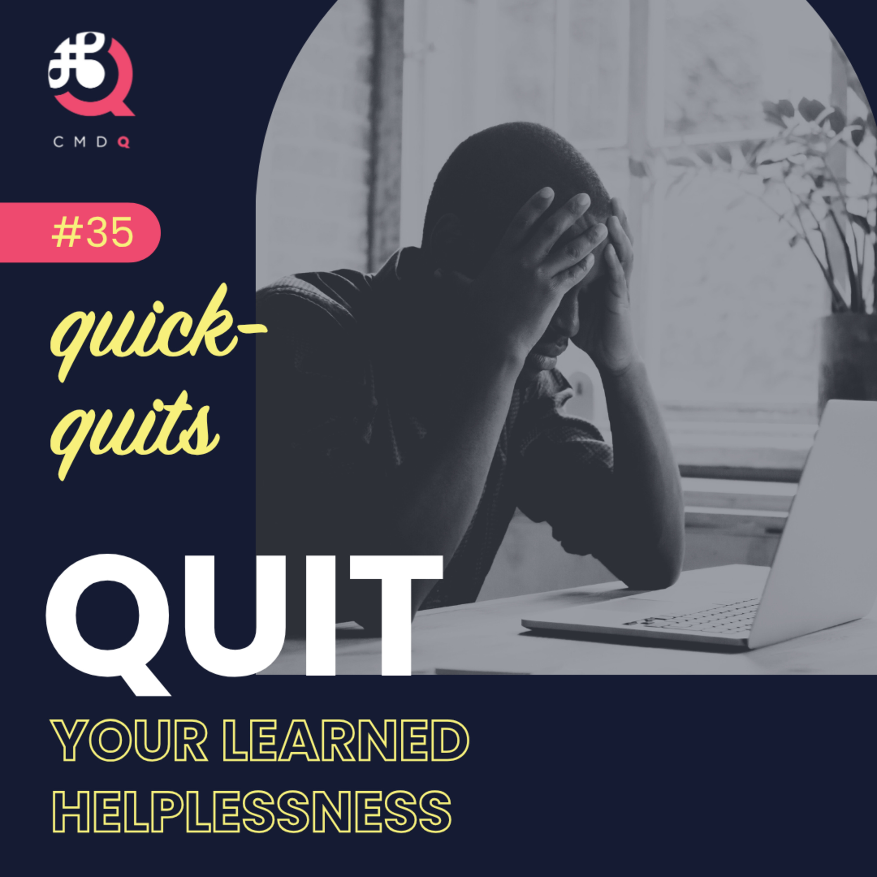 #35 Quit Your Learned Helplessness