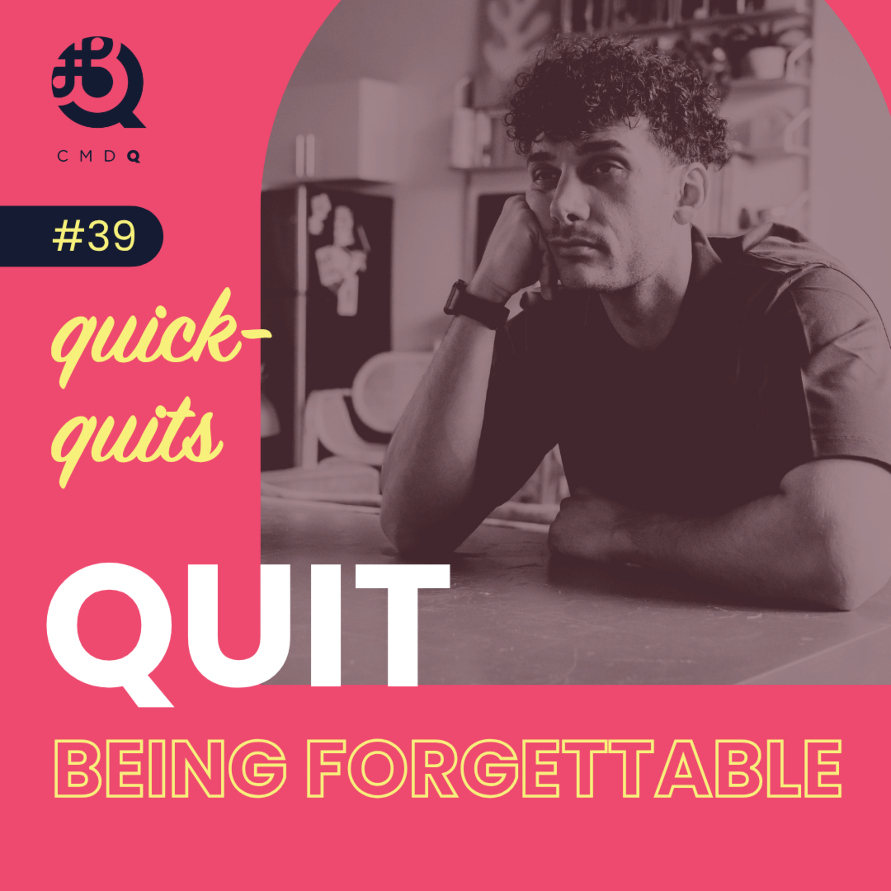 Quit Being Forgettable