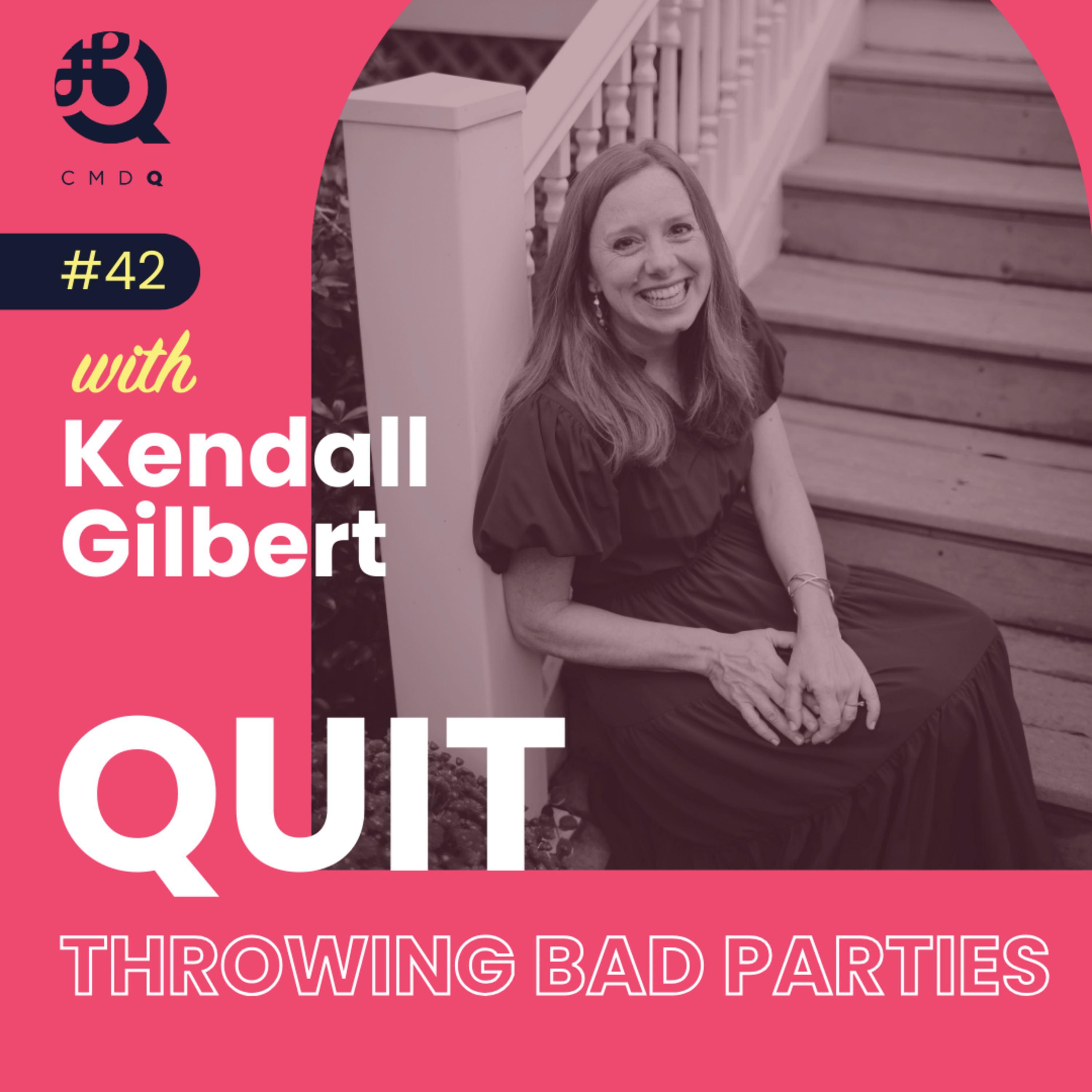 Quit Throwing Bad Parties w/ Kendall Gilbert