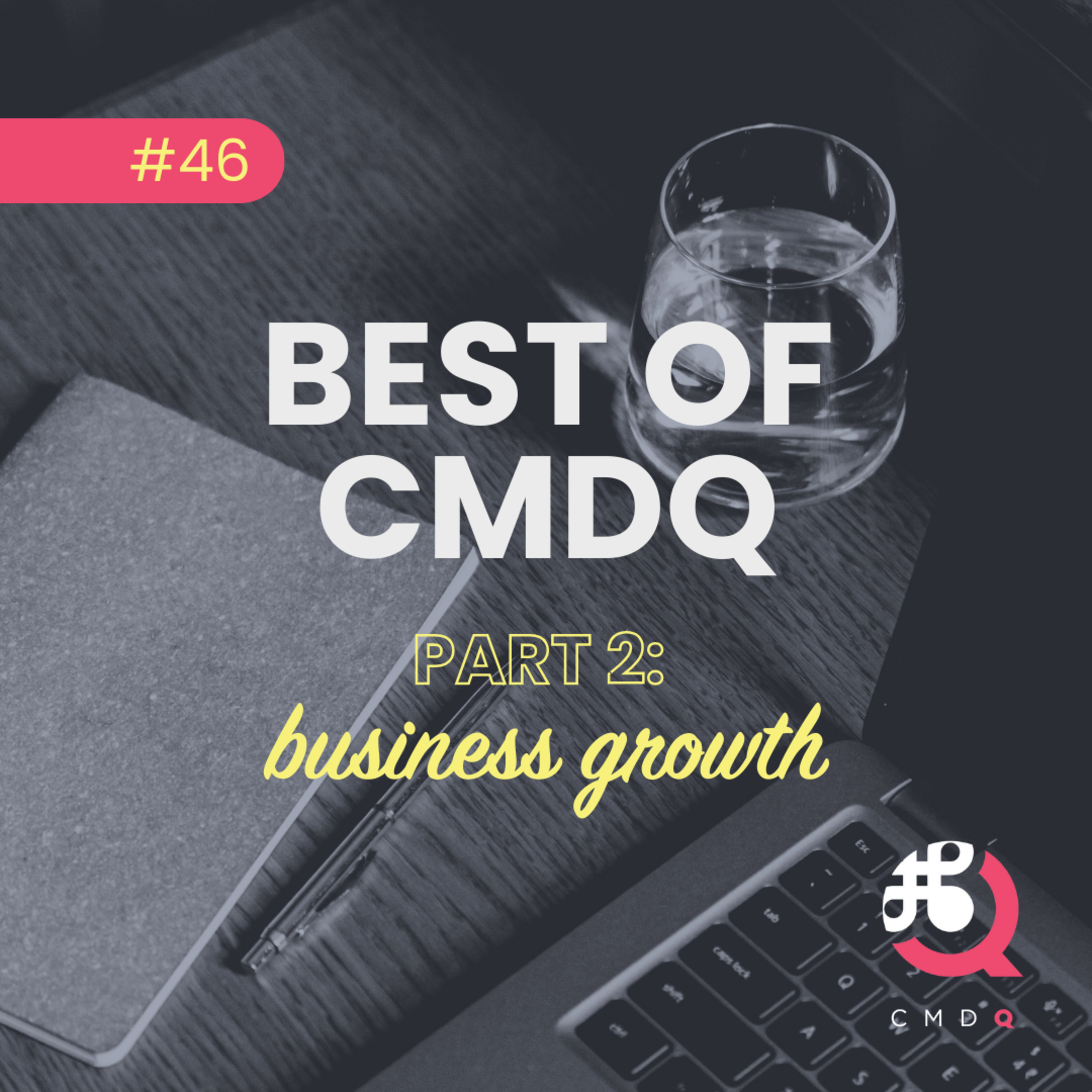 Best of CMDQ Part 2 - Business Growth