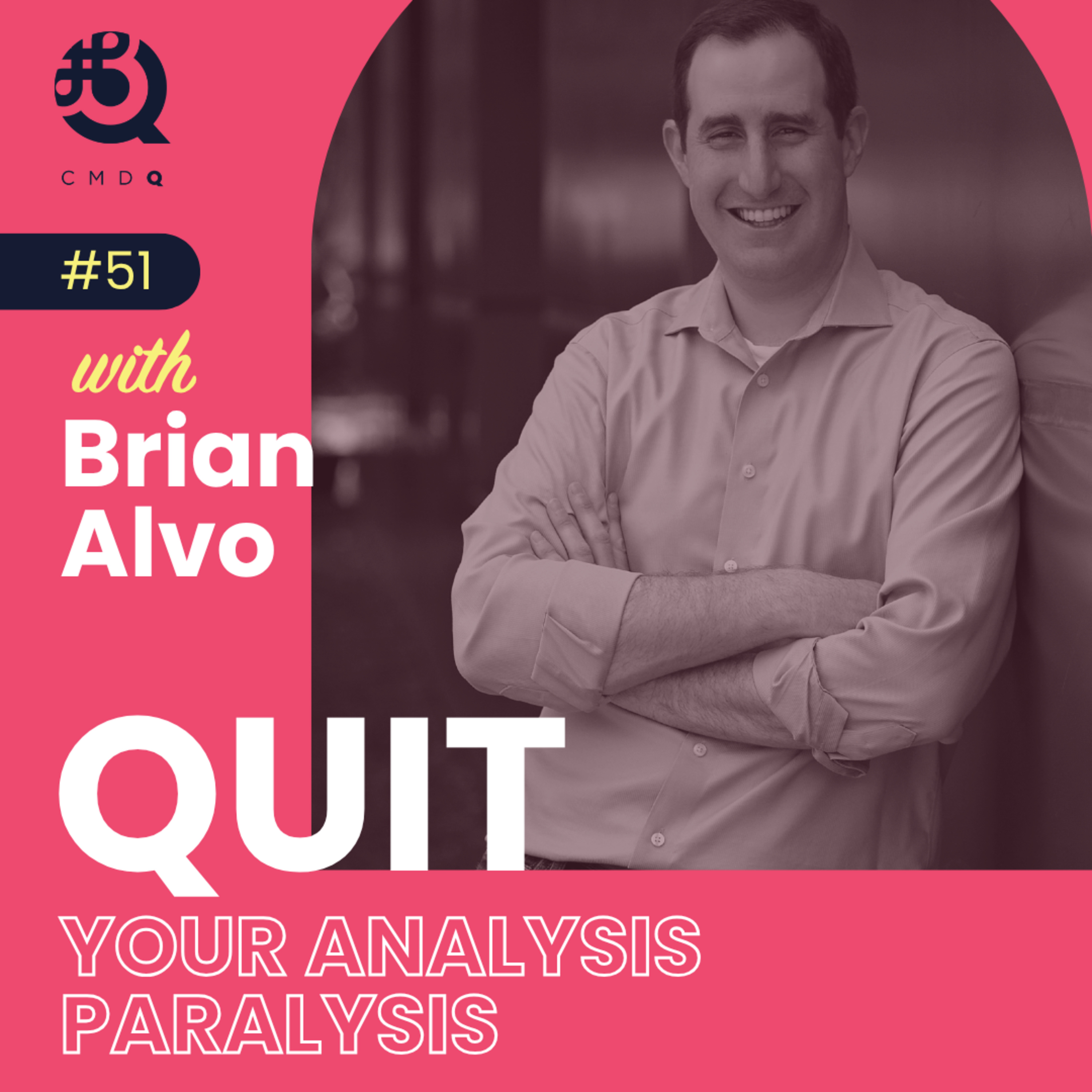 Quit Your Analysis Paralysis w/ Brian Alvo