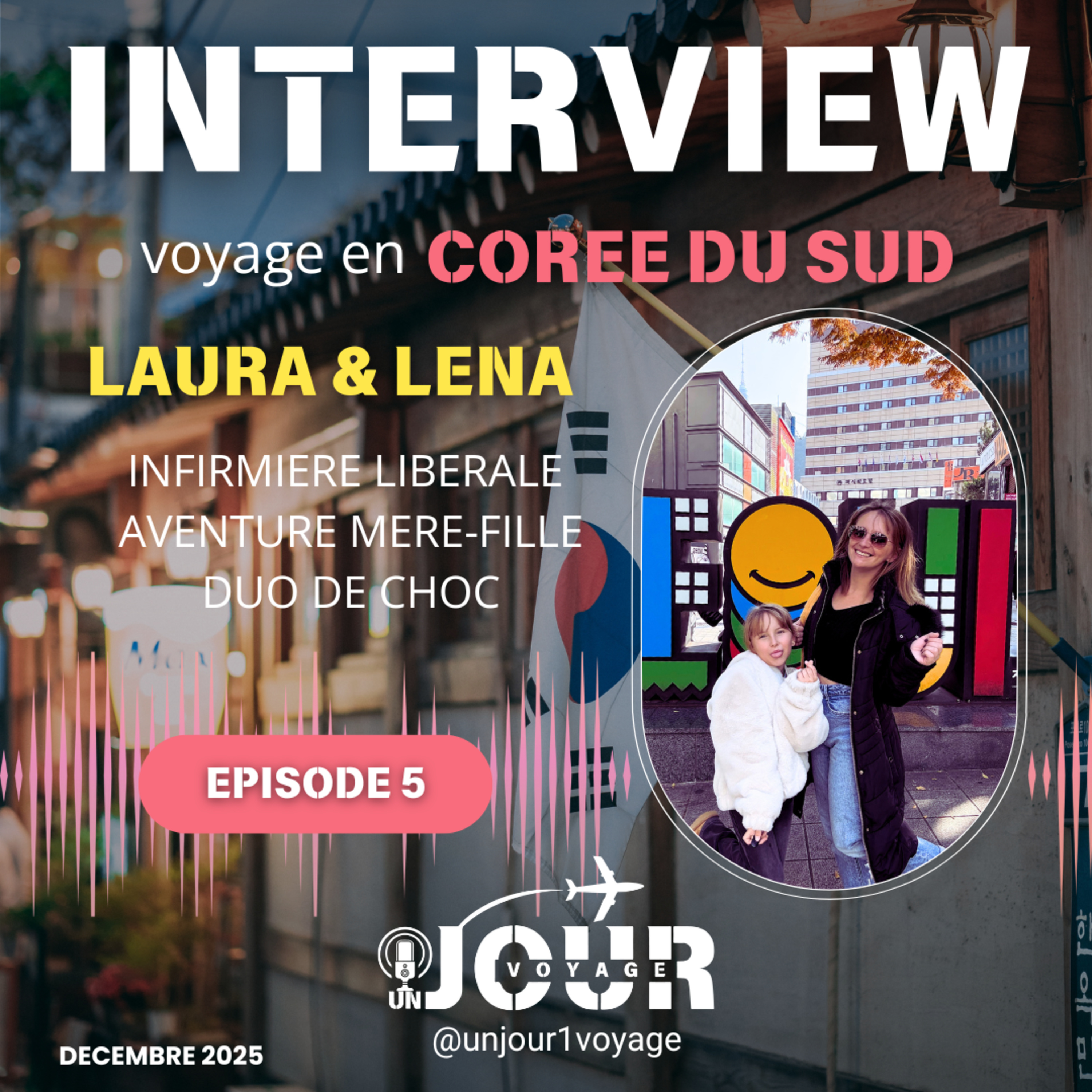 #5 INTERVIEW : VOYAGE EN COREE DU SUD - LAURA & LENA - UN JOUR UN VOYAGE episode artwork