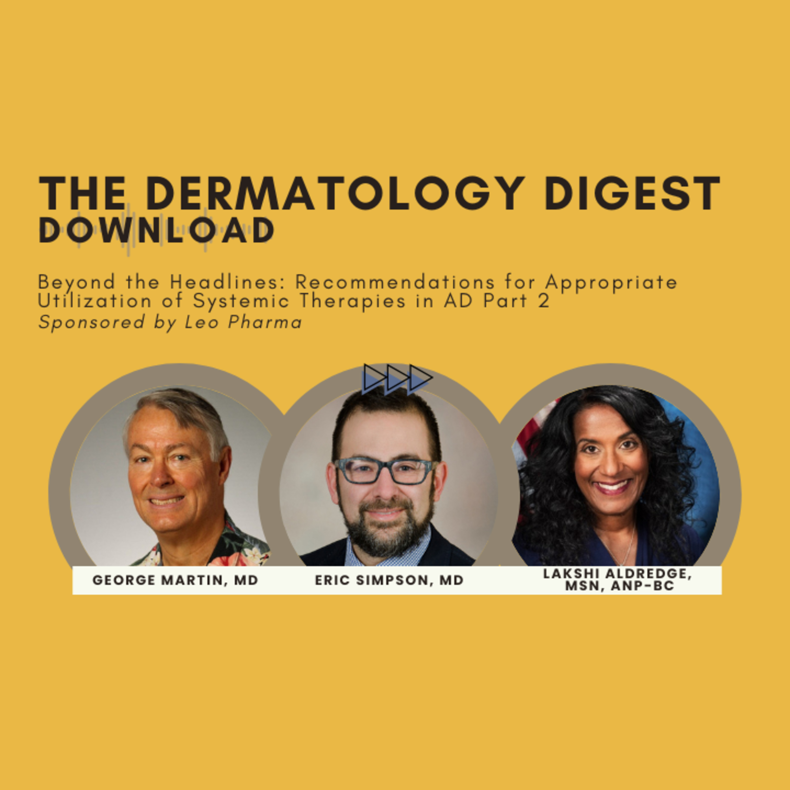Beyond the Headlines: Recommendations for Appropriate Utilization of Systemic Therapies in AD Part 2 Sponsored by Leo Pharma episode artwork