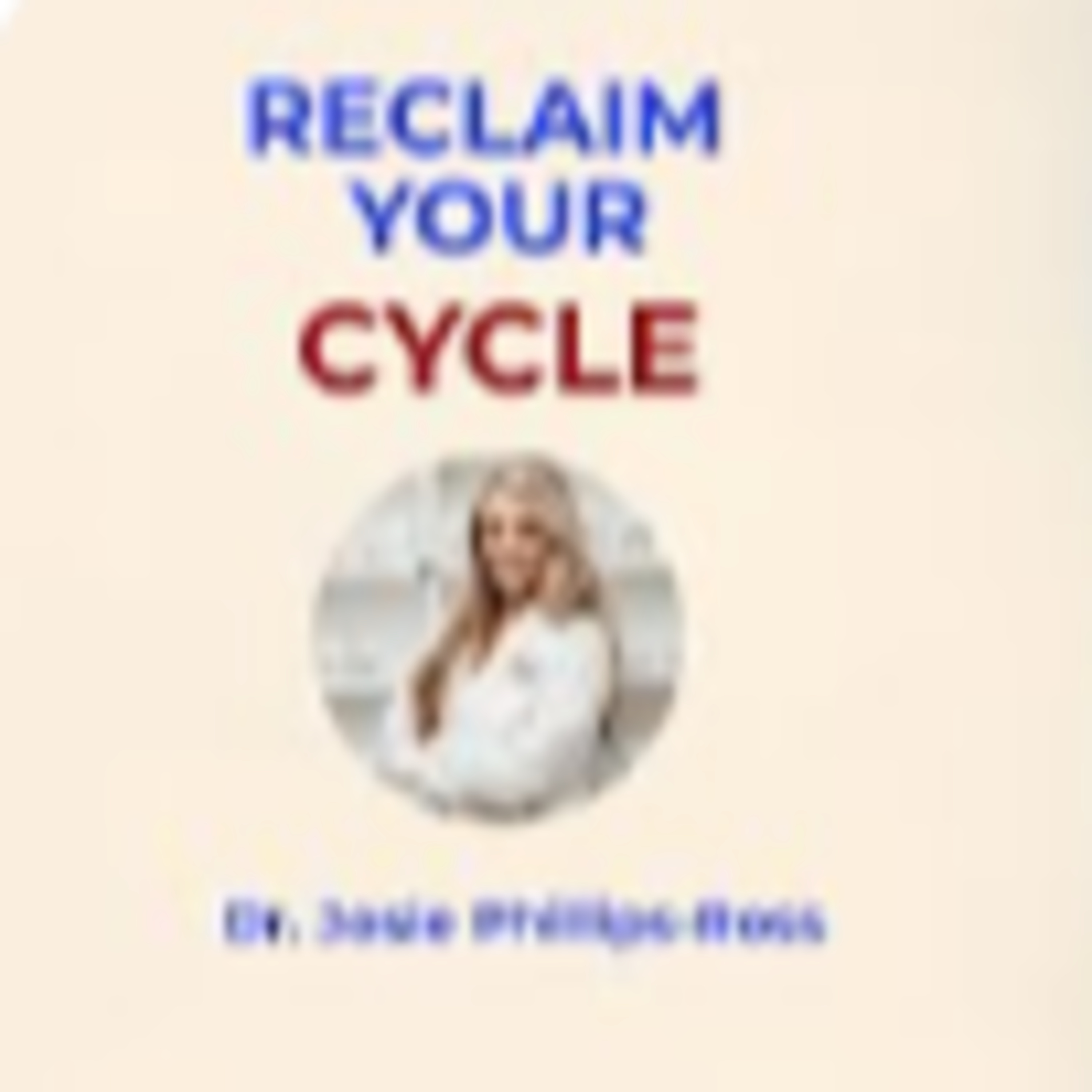 Reclaim Your Cycle: The Science of Periods & How to Get Your Life Back (S2 E26) episode artwork