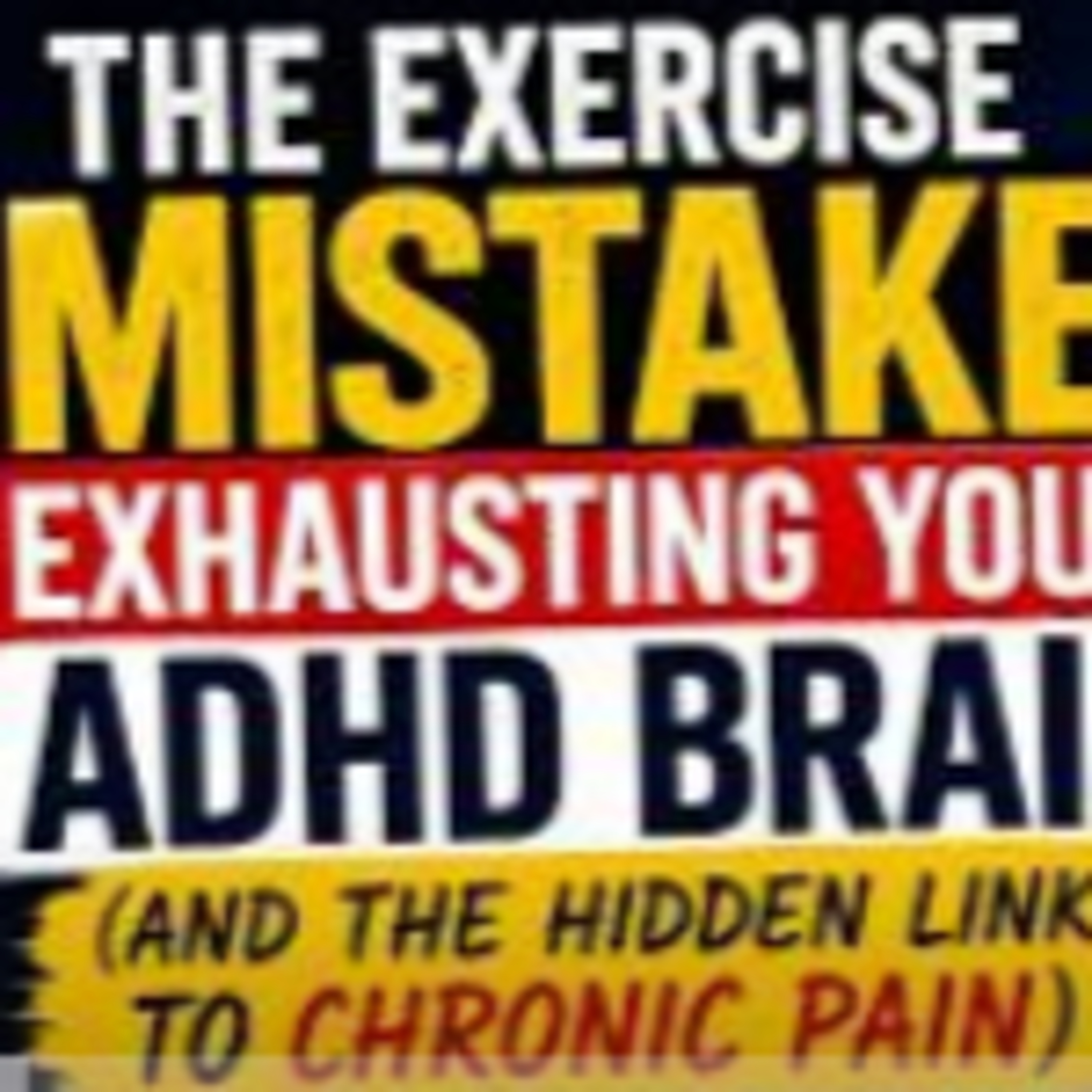 The Exercise Mistake Exhausting Your ADHD Brain (And the Hidden Link to Chronic Pain) episode artwork