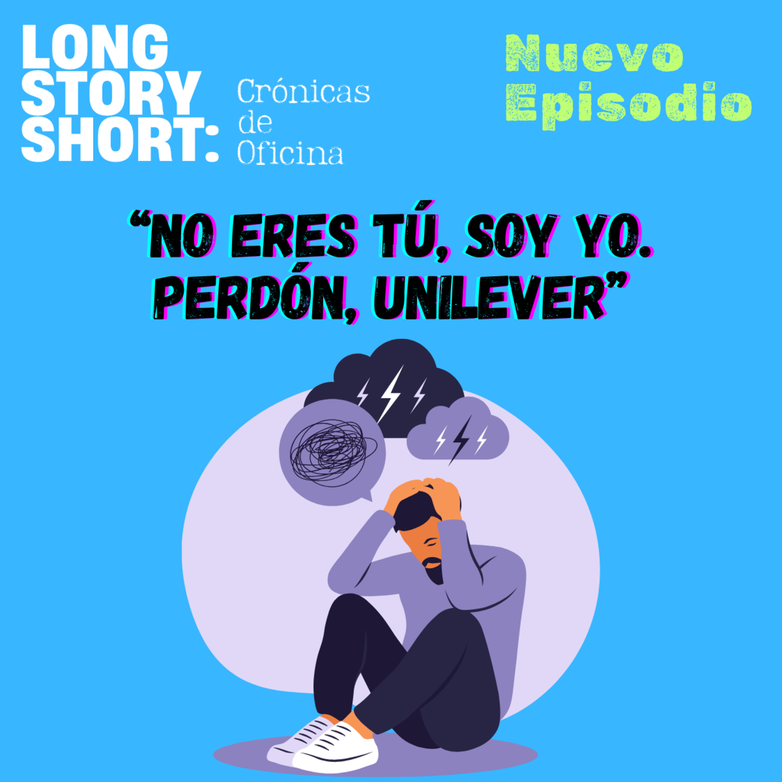 No Eres Tú, Soy Yo. Perdón, Unilever. episode artwork