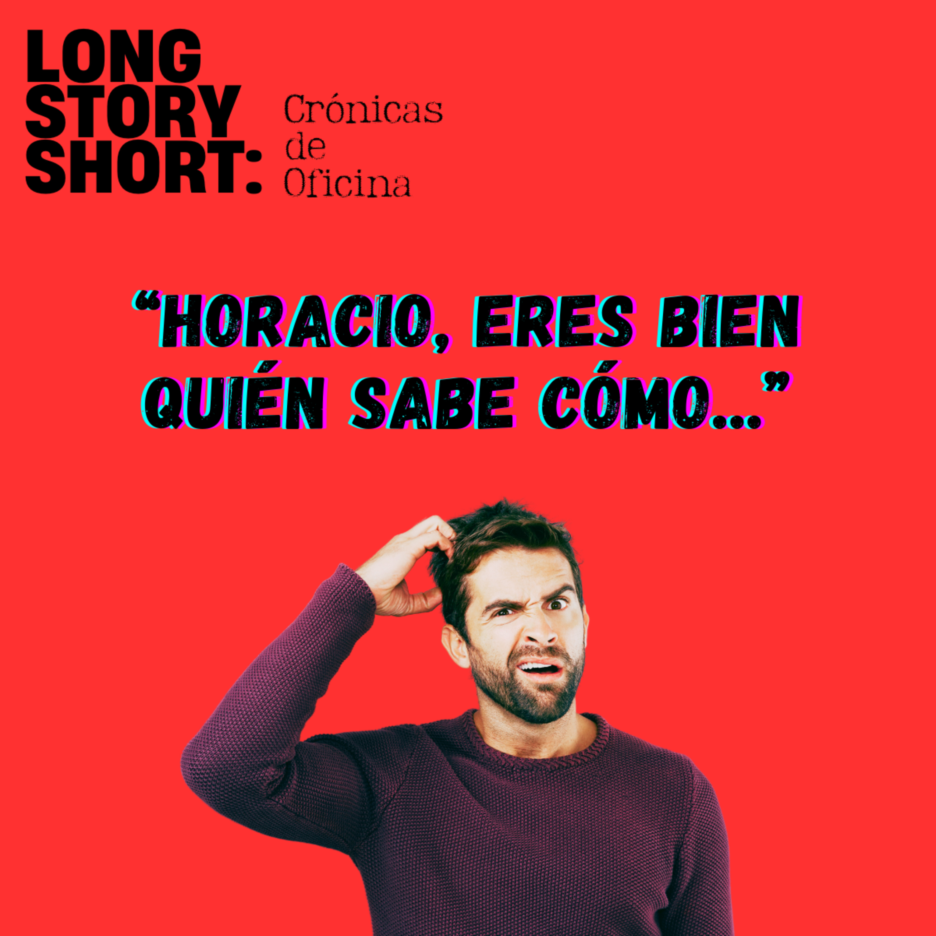 Horacio, eres bien quién sabe cómo... episode artwork