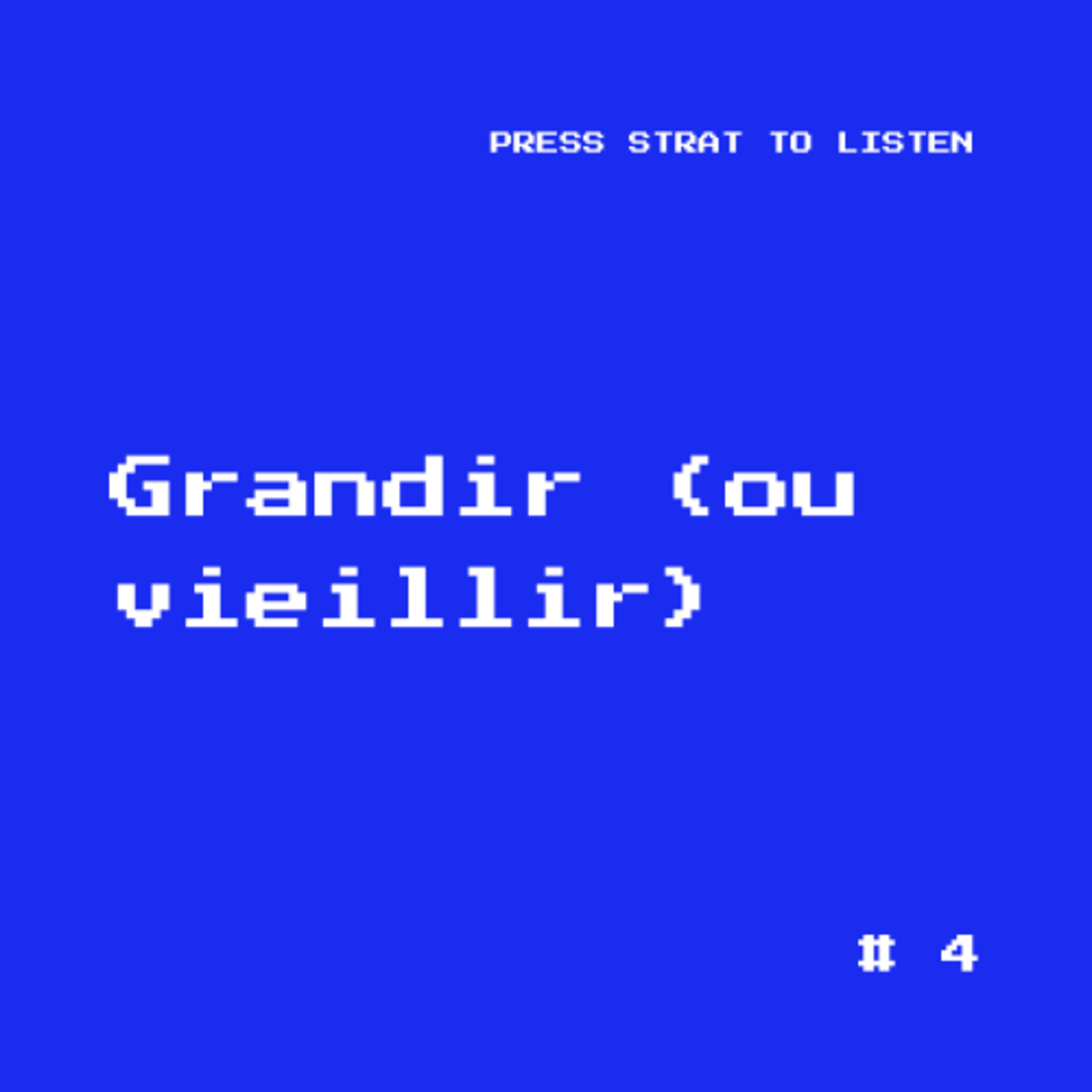 #4 - Grandir (ou vieillir)
