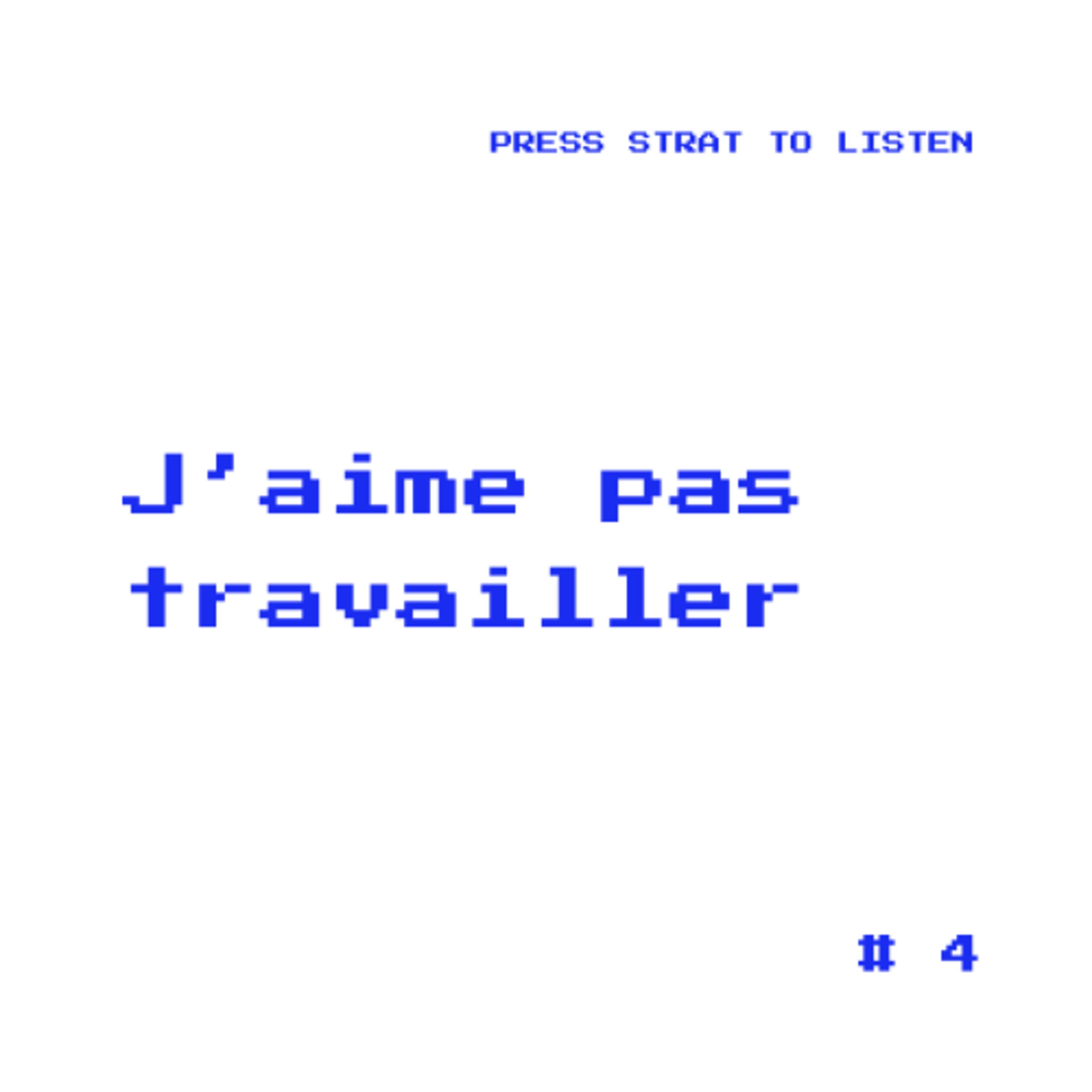 #4 - J'aime pas travailler