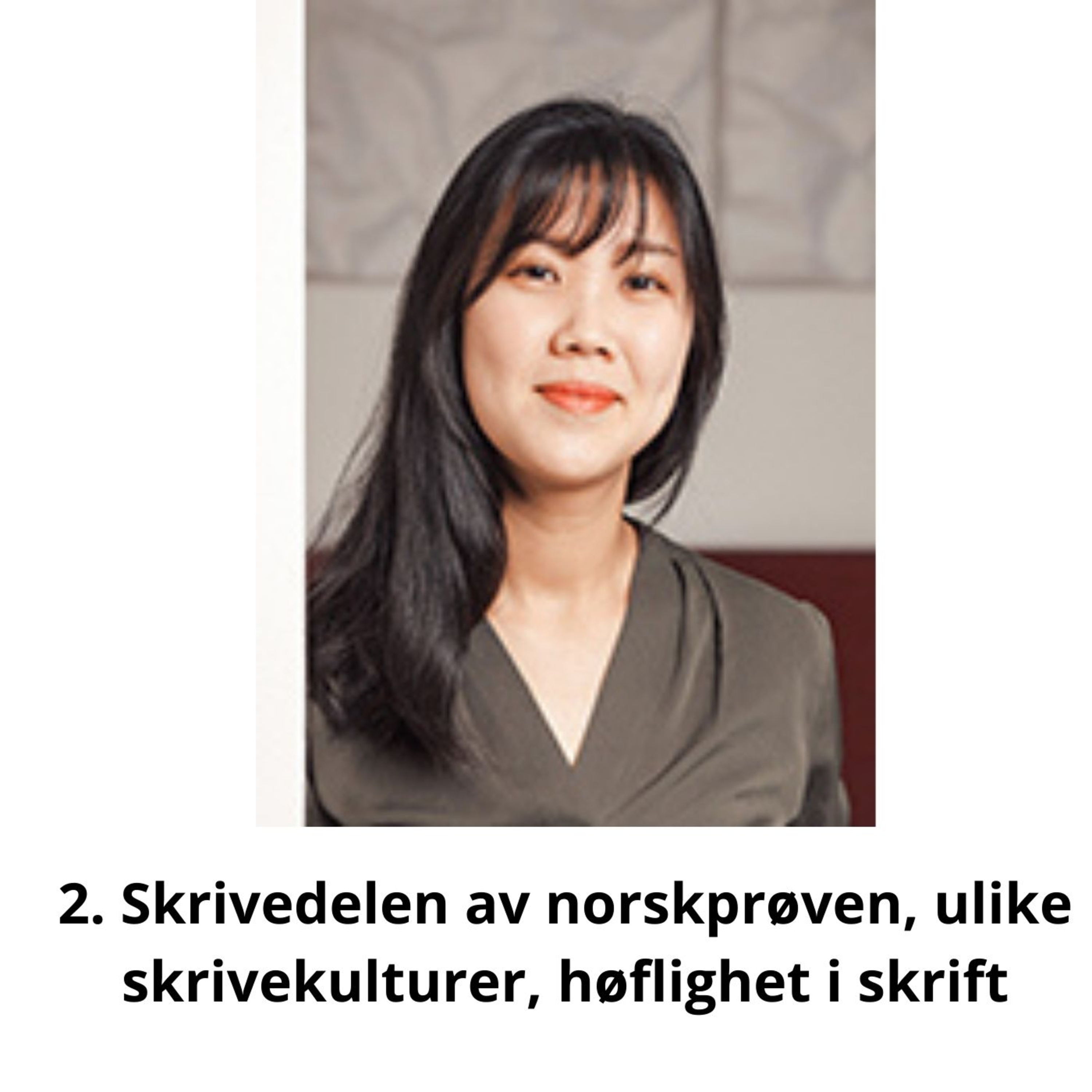 2. Skrivedelen av norskprøven, ulike skrivekulturer, høflighet i skrift – intervju med doktorgradsstipendiat Camilla Lee ved Universitetet i Oslo