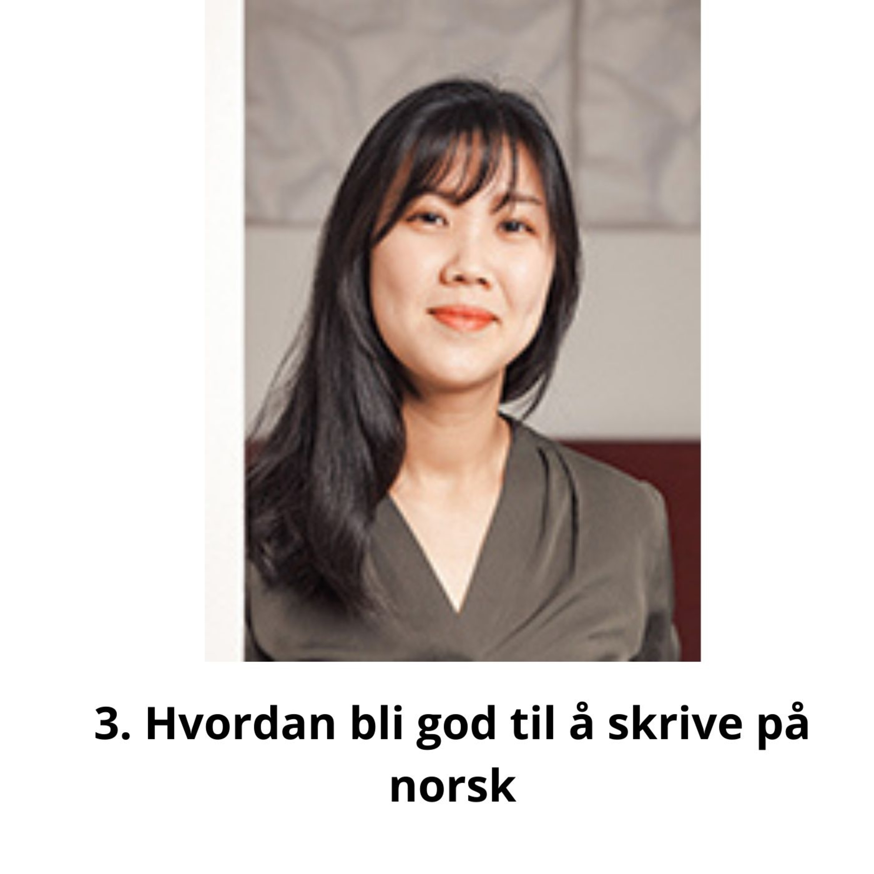 3. Hvordan bli god til å skrive på norsk – intervju med doktorgradsstipendiat Camilla Lee ved Universitetet i Oslo