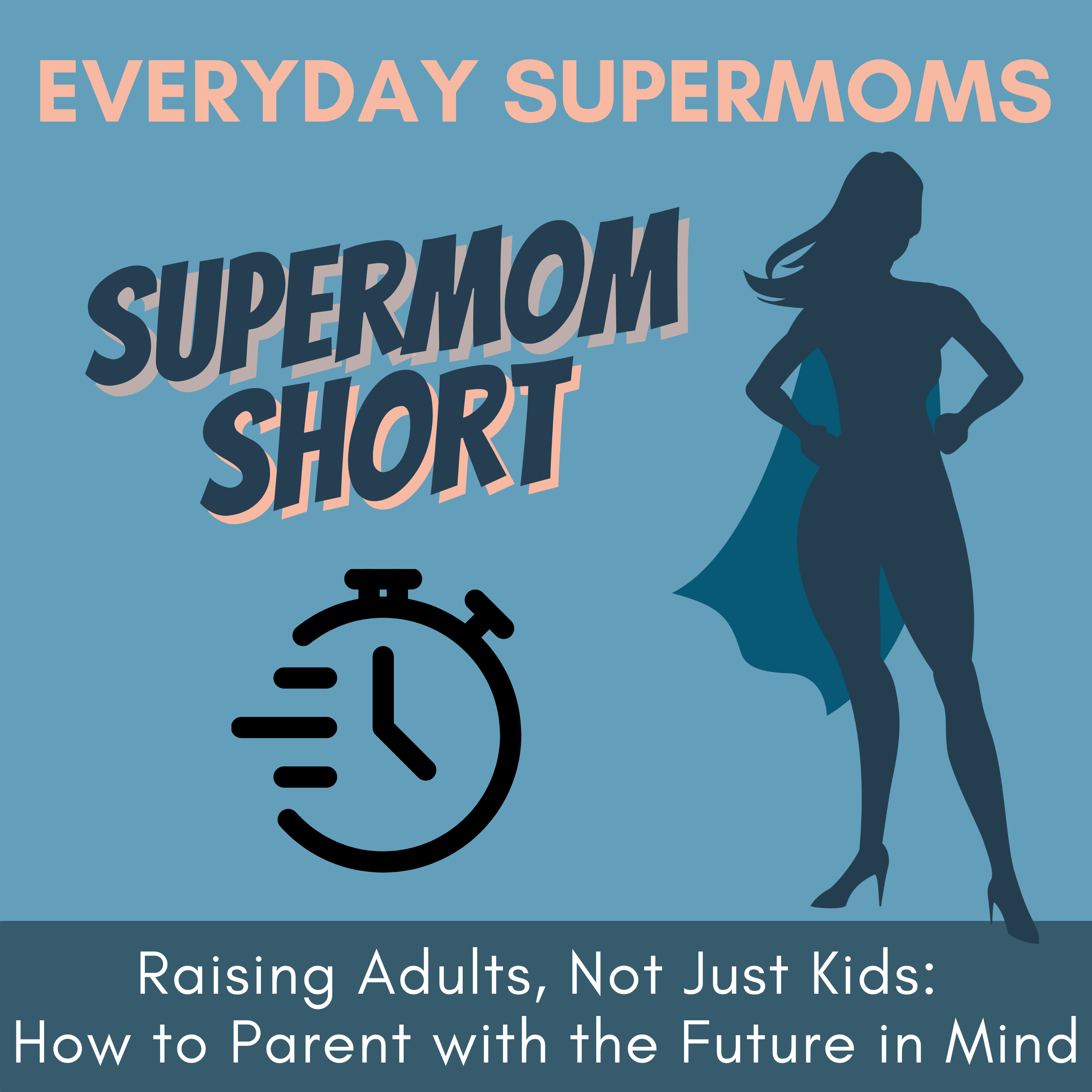 56| Raising Adults, Not Just Kids: How to Parent with the Future in Mind episode artwork