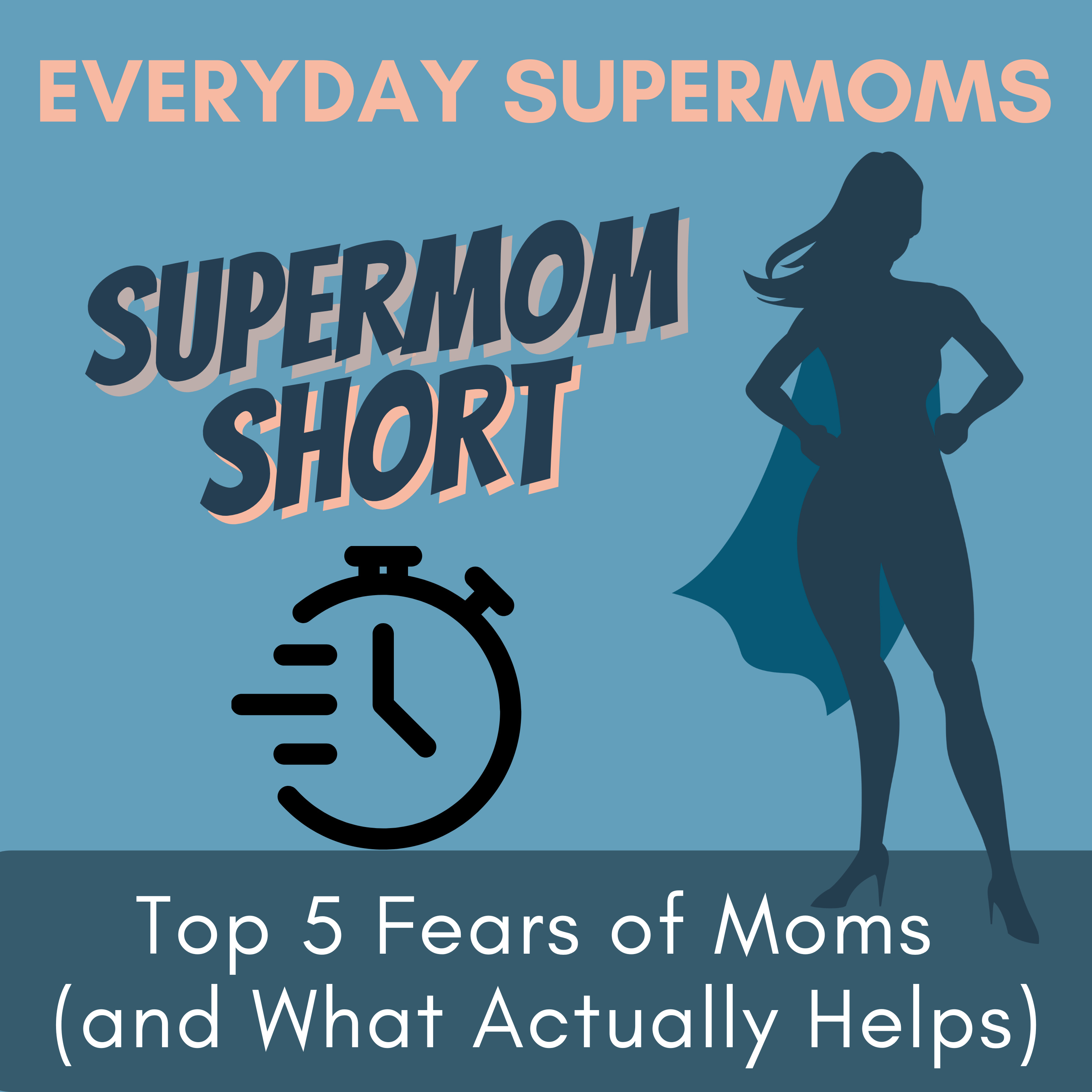96| Top 5 Fears of Moms (and What Actually Helps)- Supermom Short episode artwork