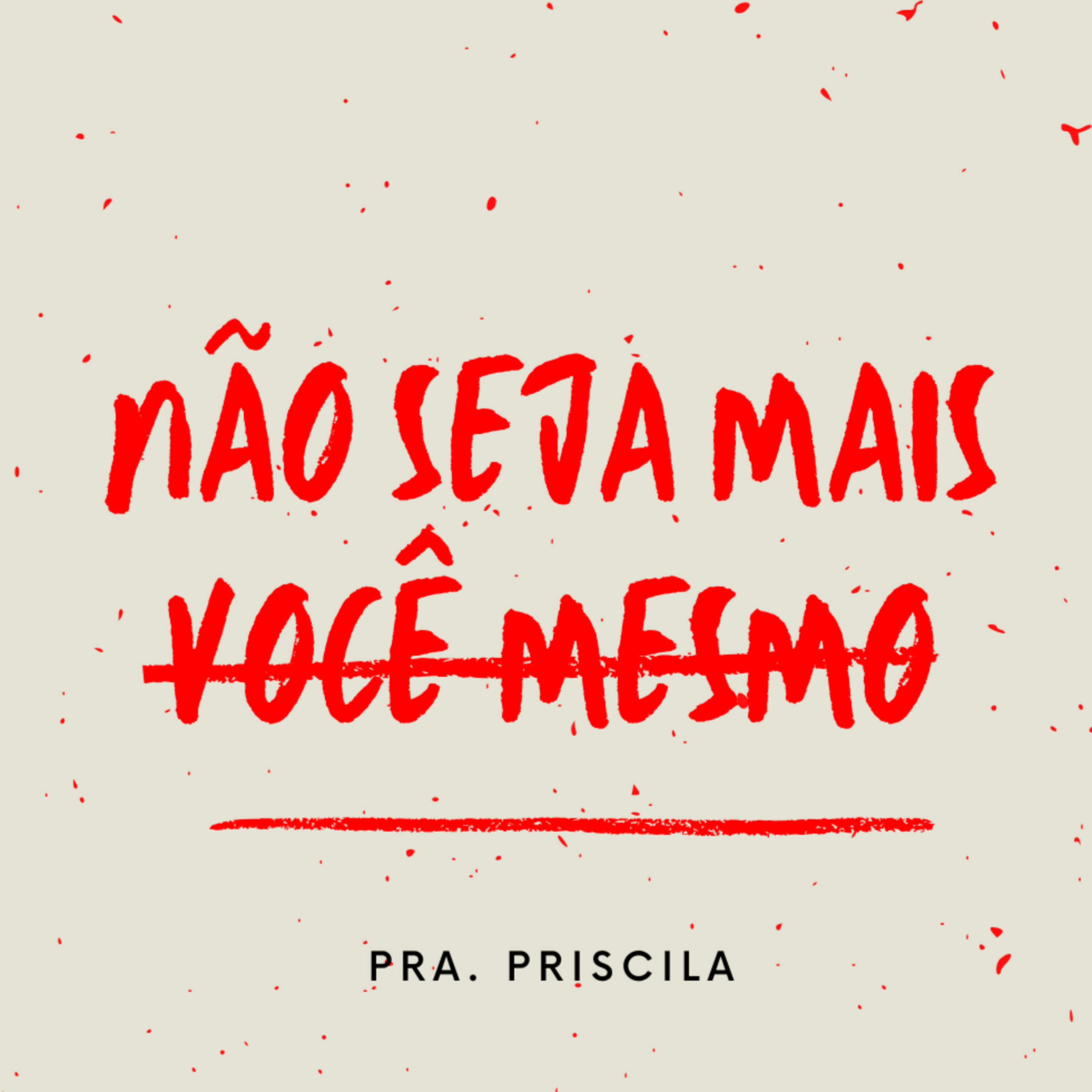Não Seja Mais Você Mesmo - Pra. Priscila episode artwork