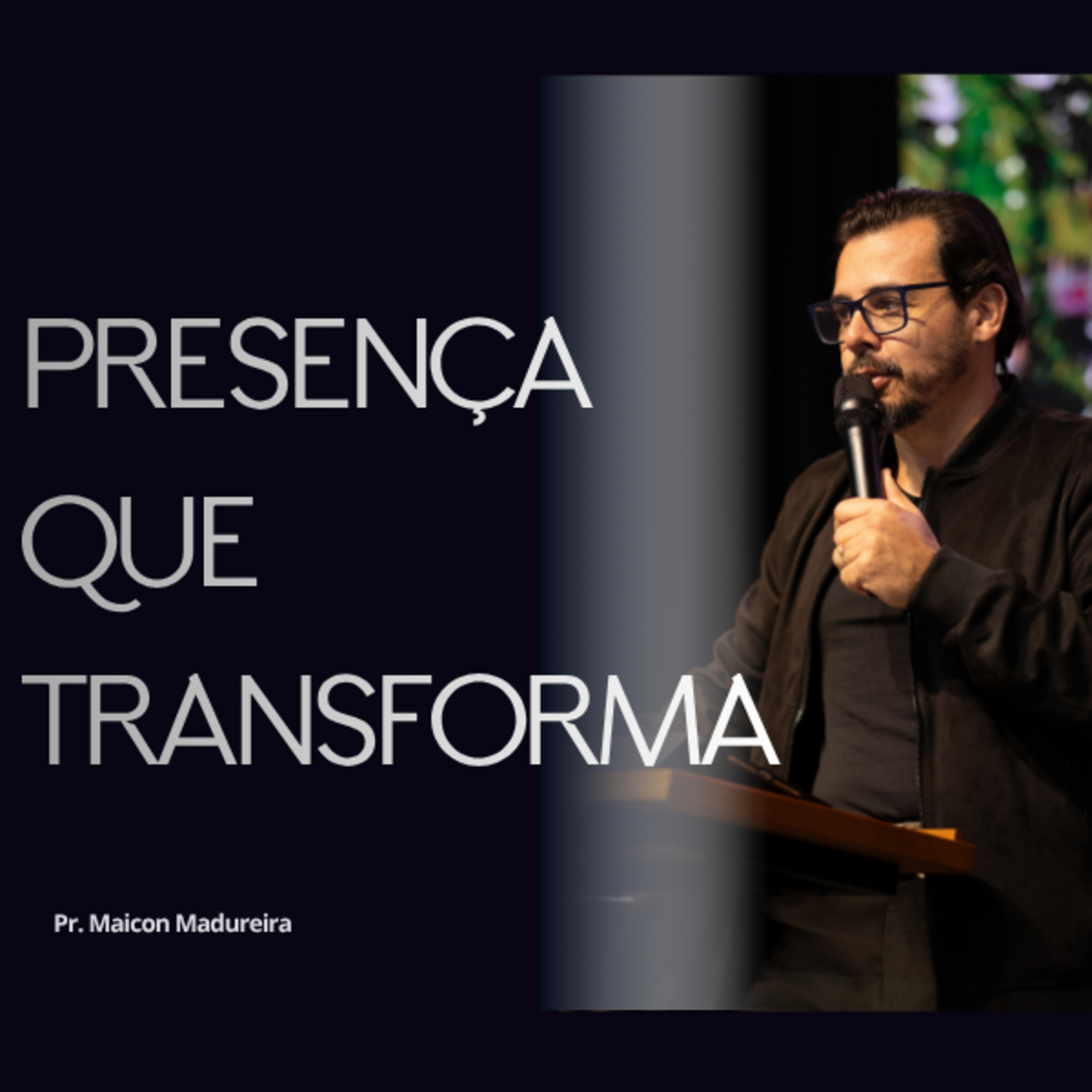 Presença Que Transforma - Pr. Maicon Madureira  episode artwork