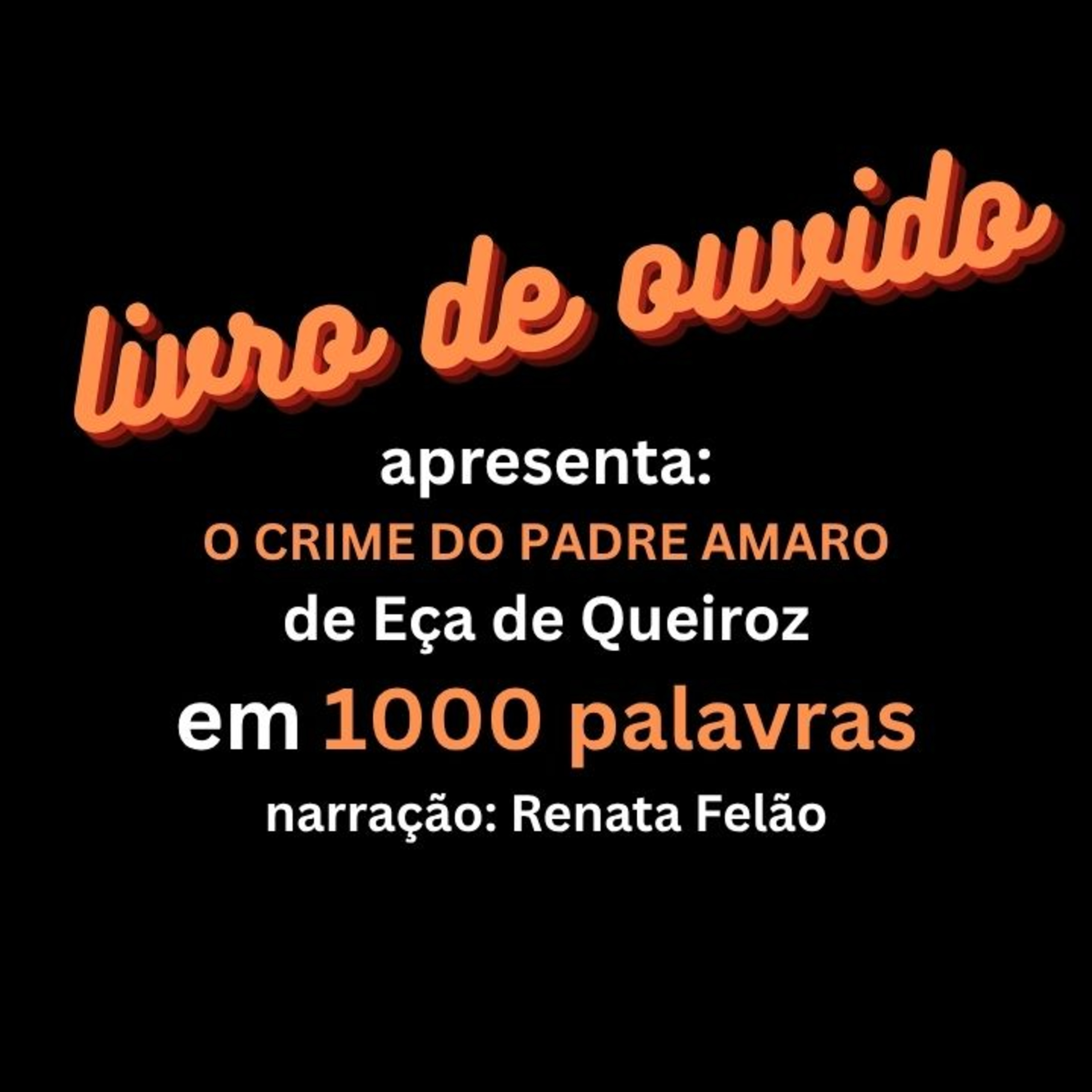 O Crime de Padre Amaro de Eça de Queiroz em 1000 Palavras Narração Renata Felão episode artwork