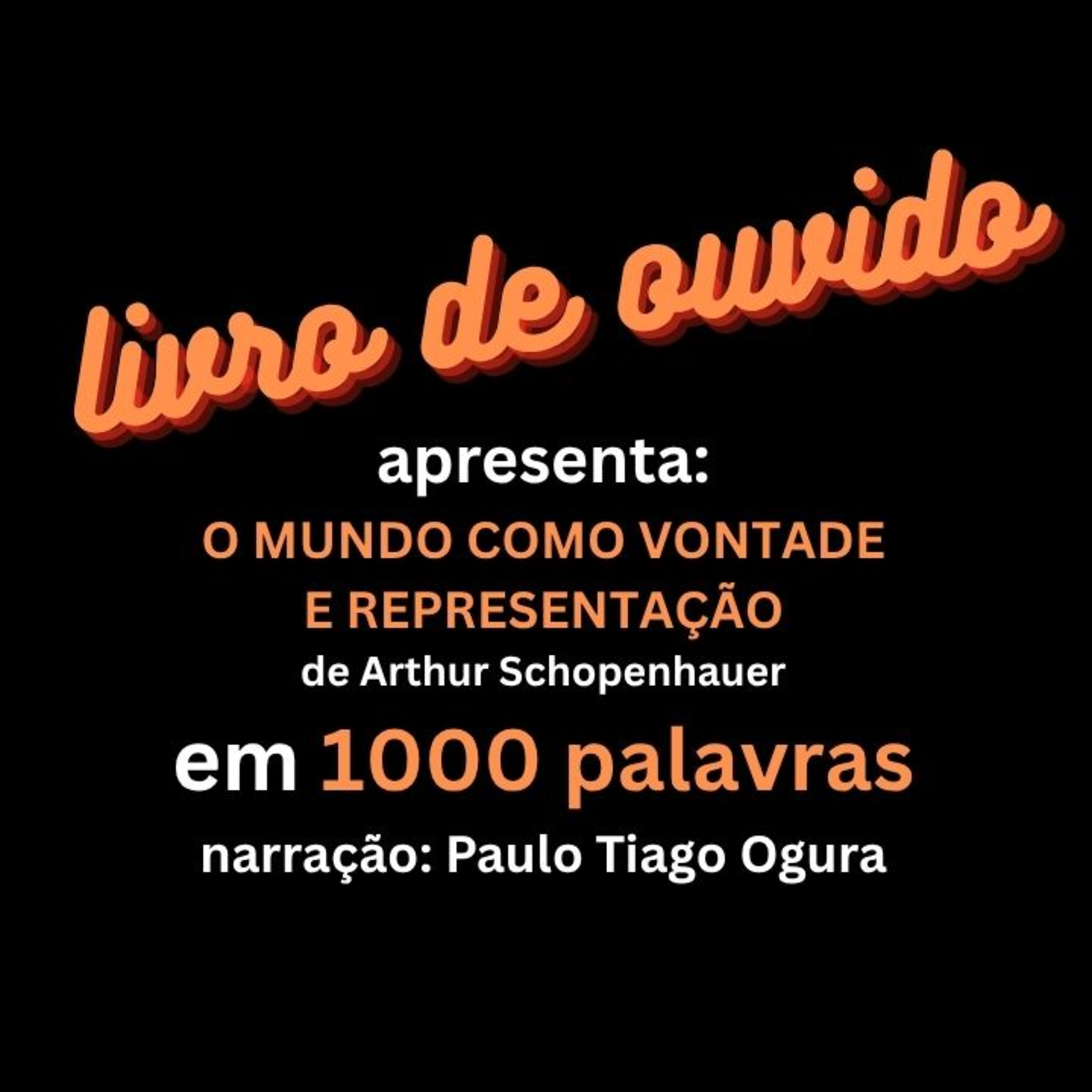O Mundo Como Vontade e Representação de Arthur Schopenhauer em 1000 Palavras Narração Paulo Tiago Ogura episode artwork