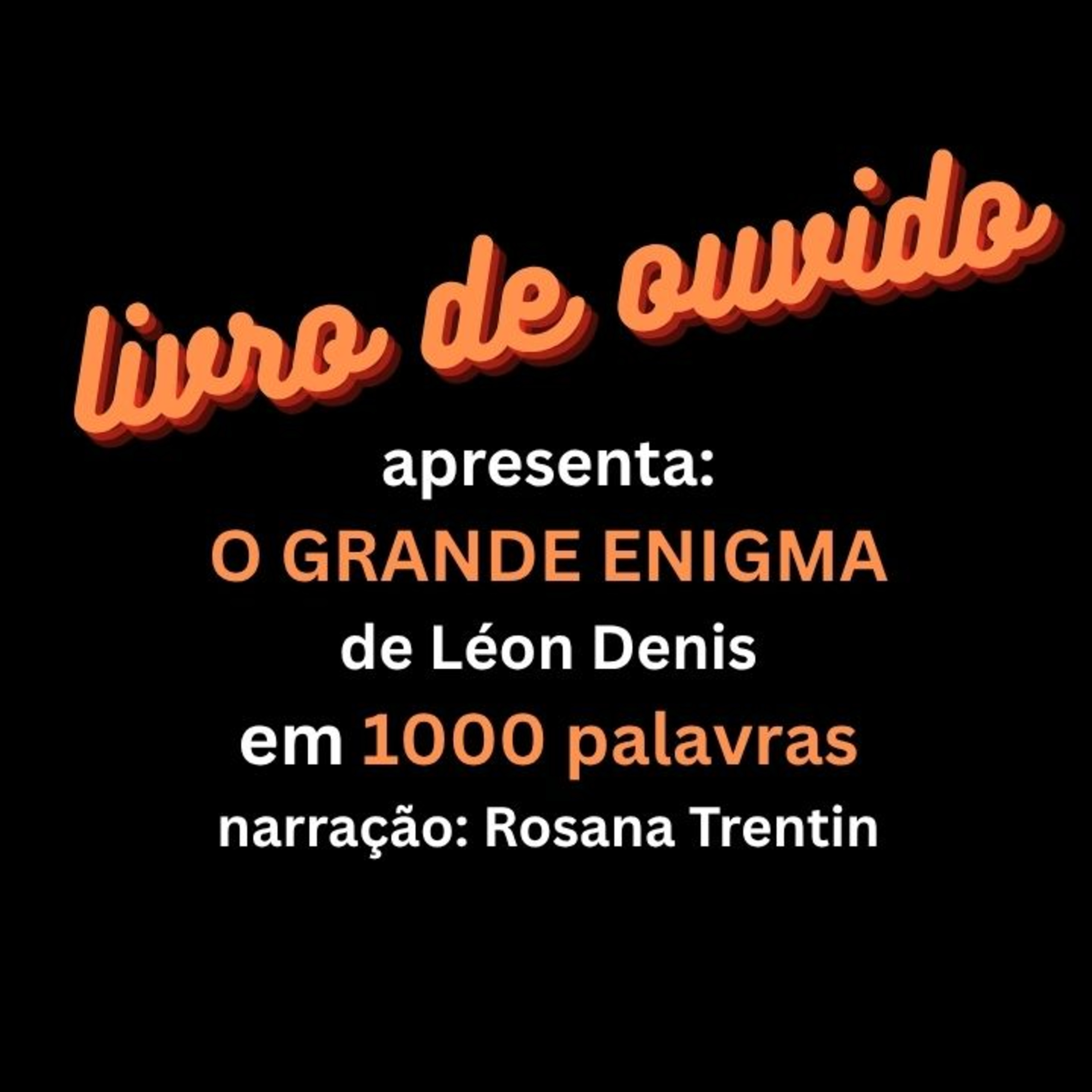 O Grande Enigma de Léon Denis em 1000 Palavras Narração Rosana Trentin episode artwork