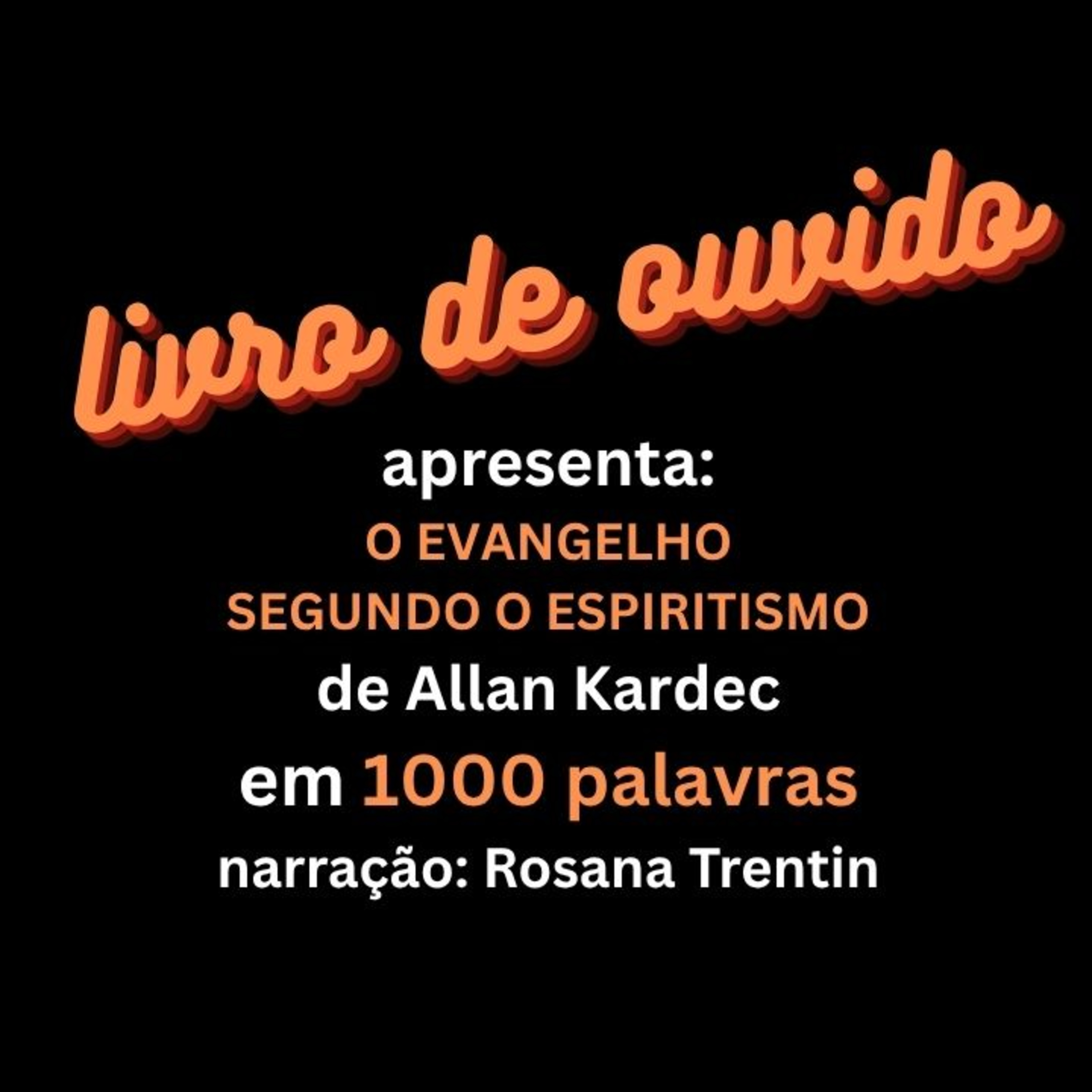 O Evangelho Segundo o Espiritismo de Allan Kardec em 1000 Palavras Narração Rosana Trentin episode artwork