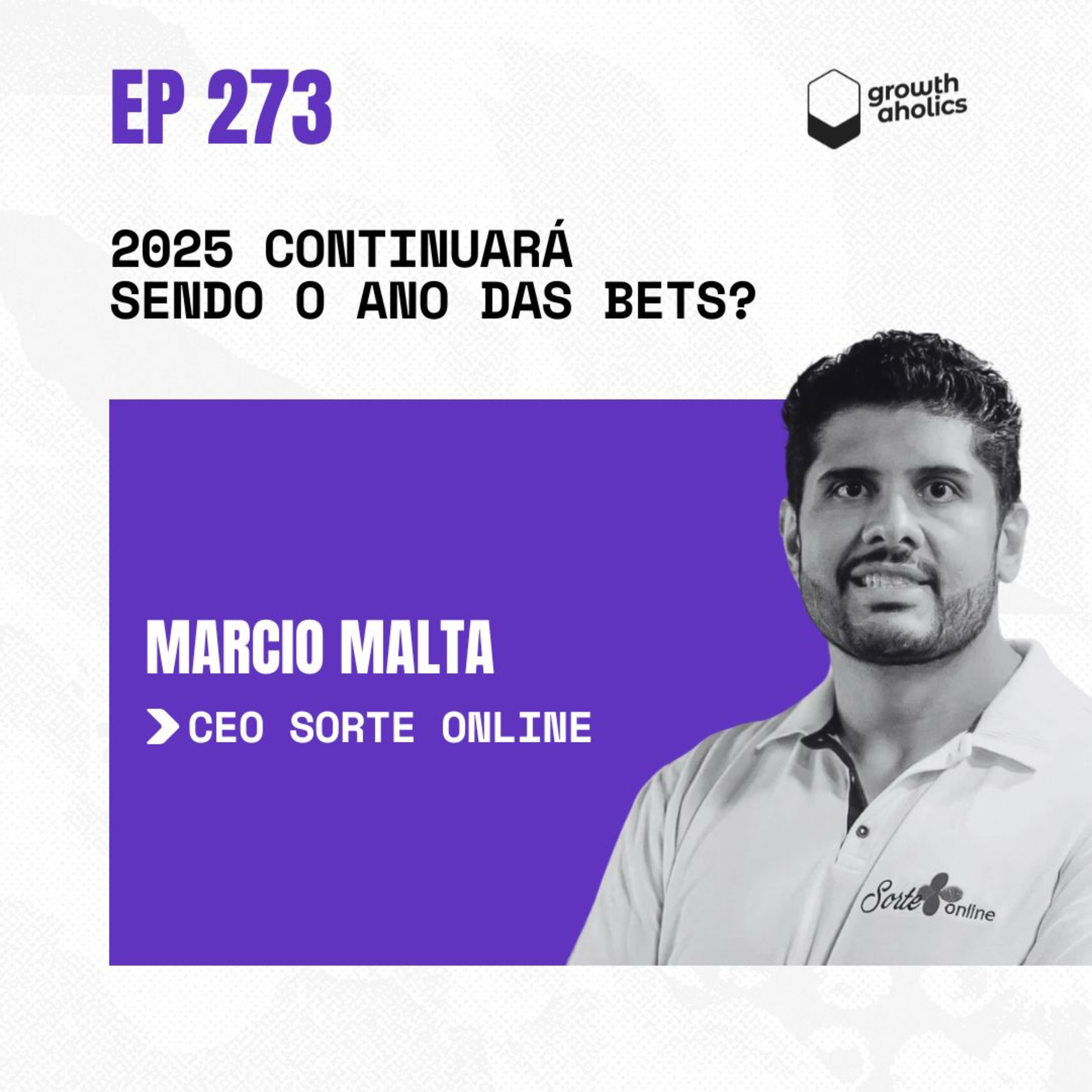 #273 - 2025 continuará sendo o ano das bets? | Com Márcio Malta - CEO da Sorte Online