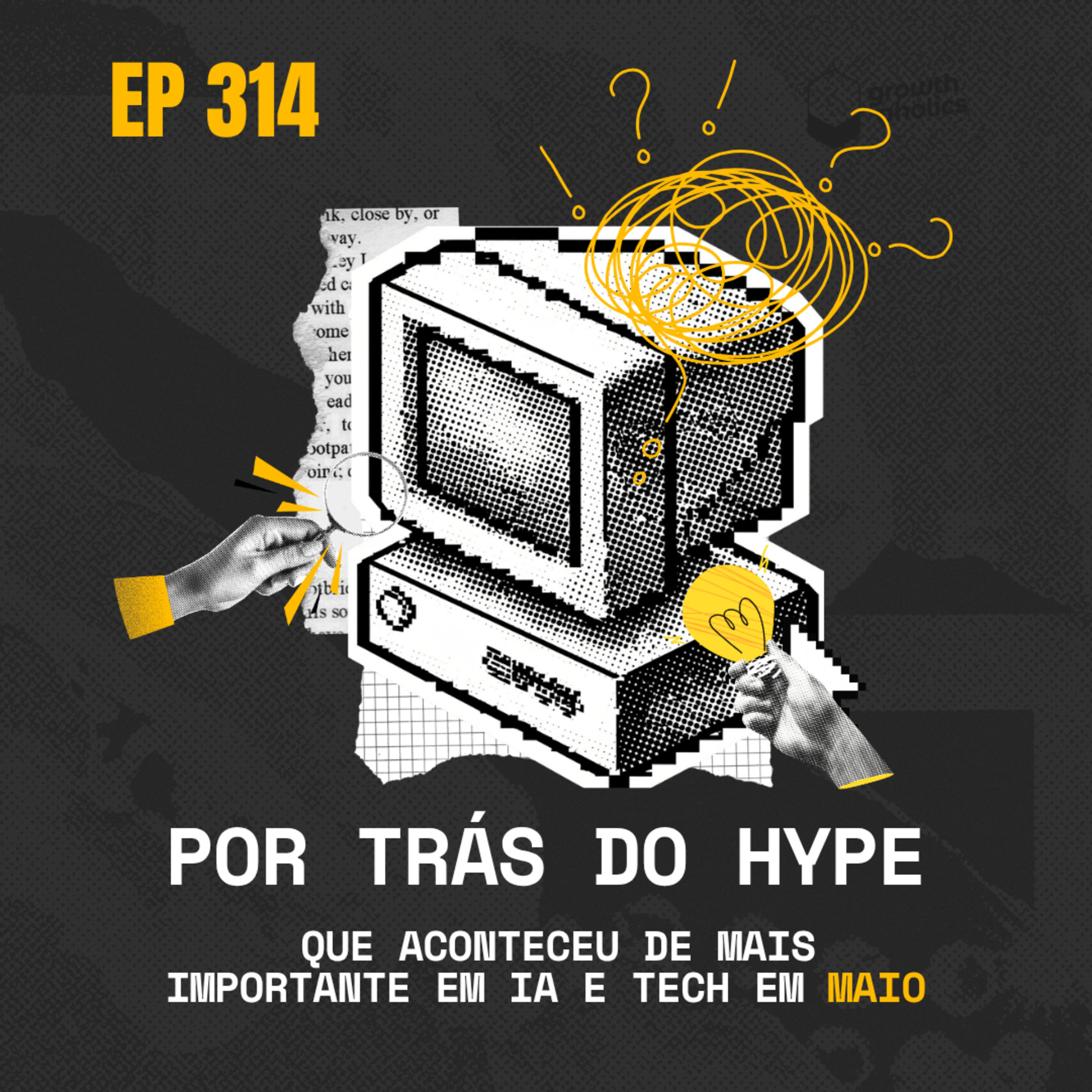 #314 – Por Trás do Hype: o que aconteceu de mais importante em IA e Tech em Maio | Com André Lopes, Editor de IA e Tecnologia na EXAME