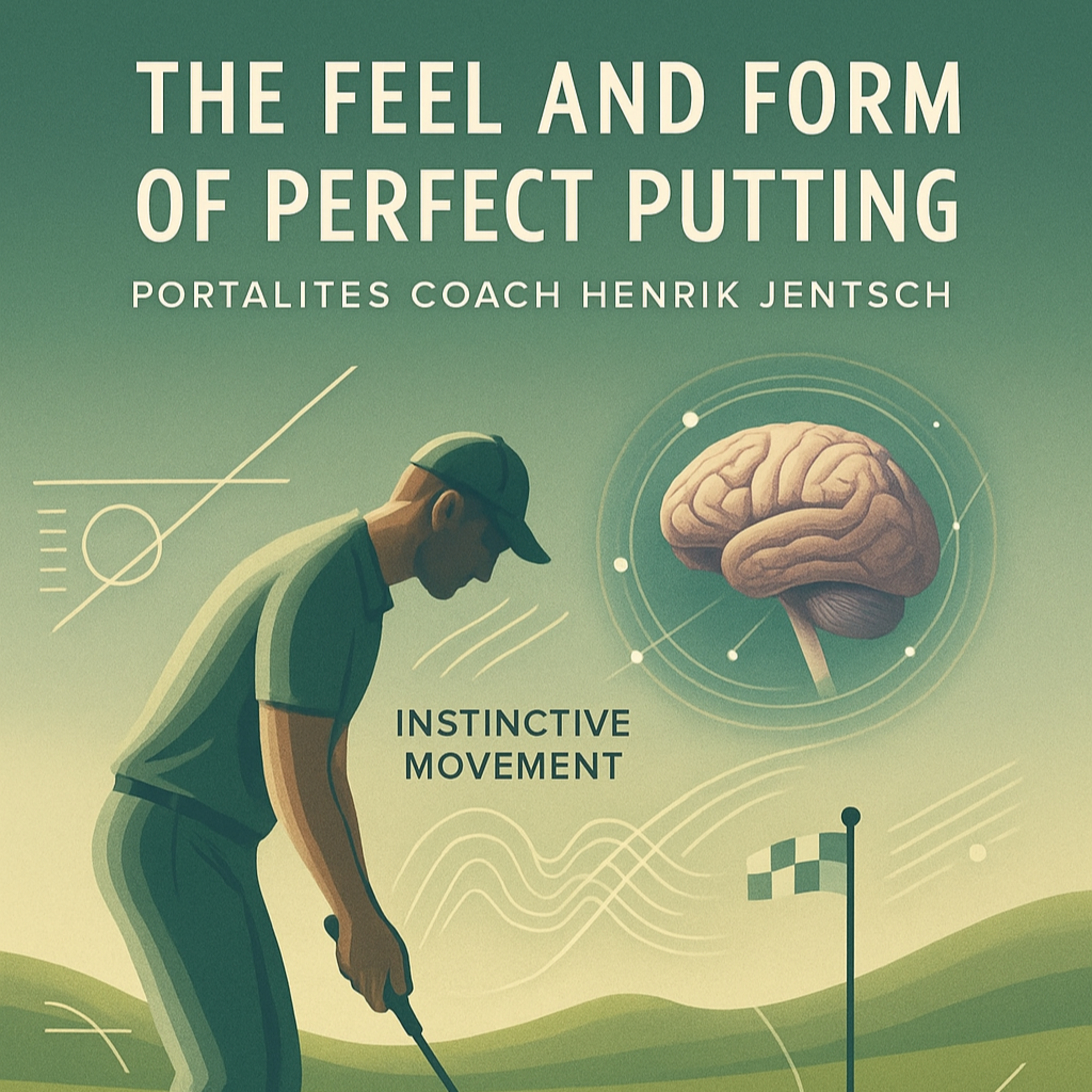 #258 The Feel and Form of Perfect Putting