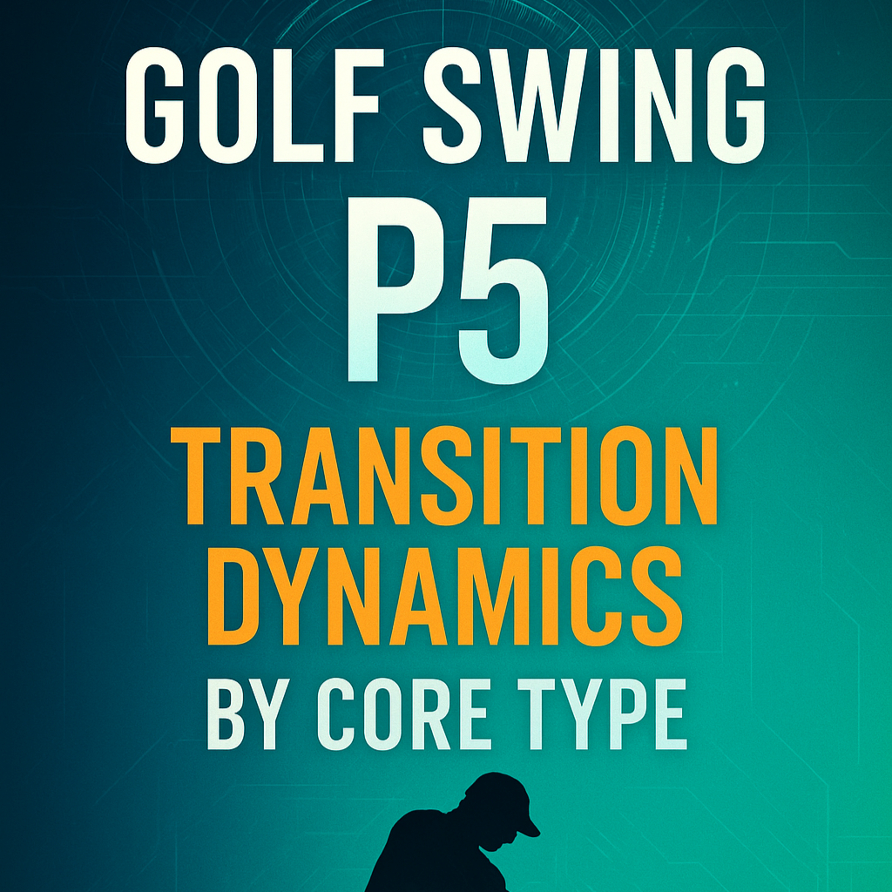 #380 Golf Swing P5: Transition Dynamics by Core Type