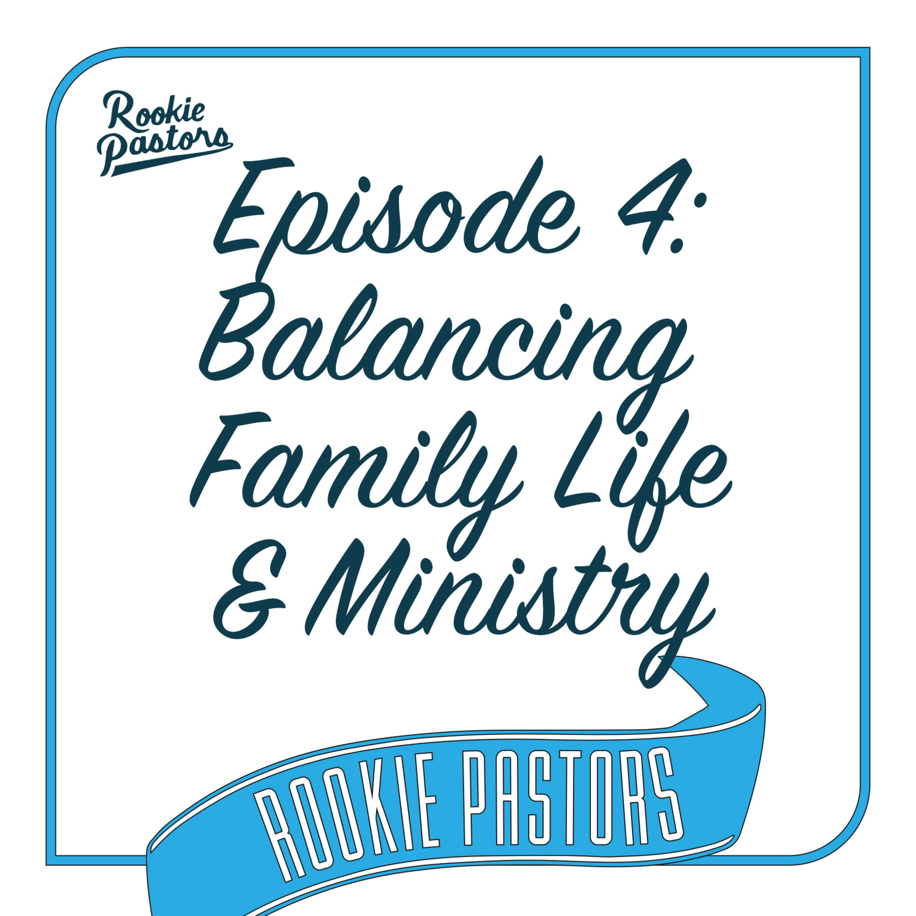 Ep4: Balancing Family Life & Ministry episode artwork