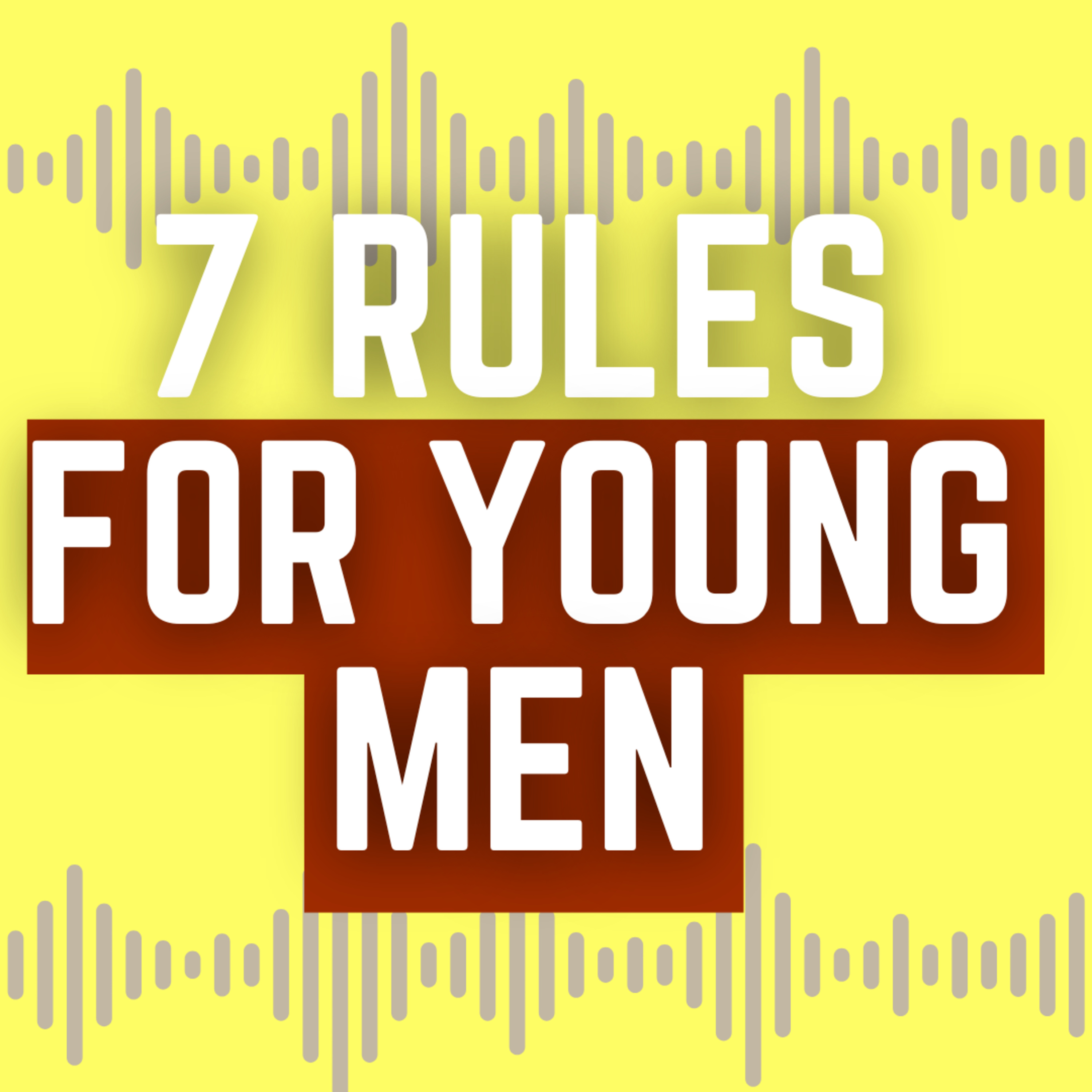 7 Rules for YOUNG MEN Who Want MORE OUT OF LIFE episode artwork