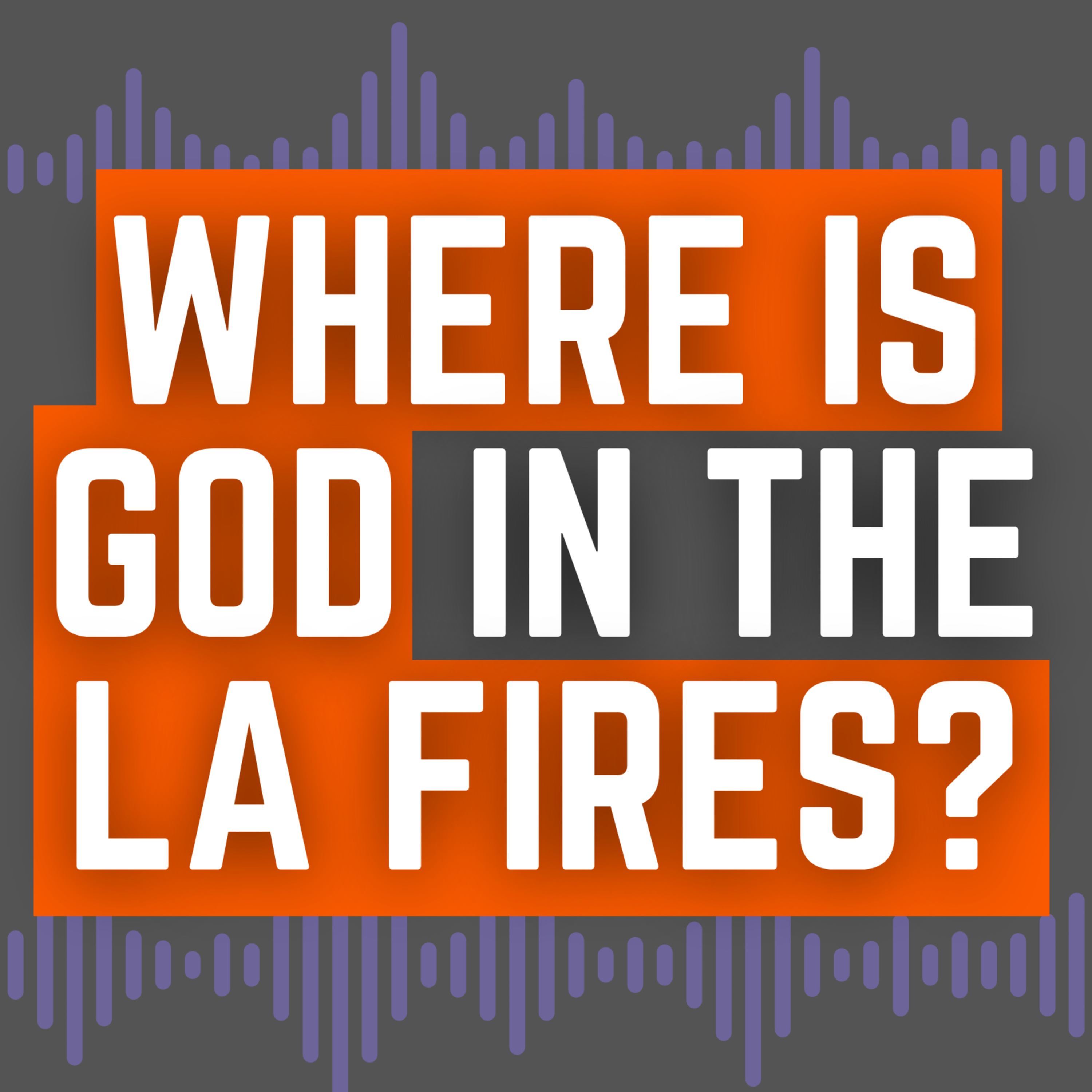 Where is GOD in the LA FIRES? Does He EVEN CARE? episode artwork