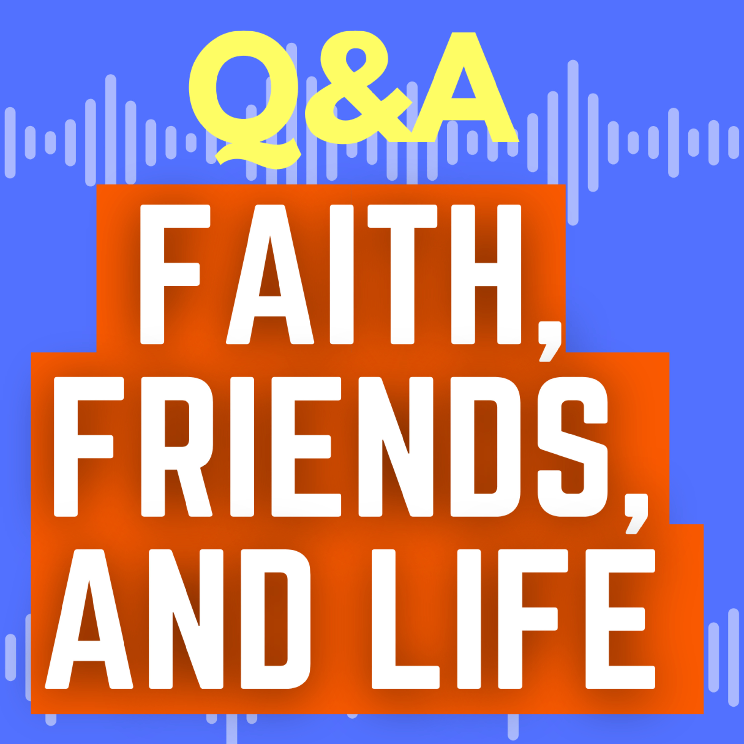 7 Big Questions About Faith, Friends, and Life | Q&A episode artwork