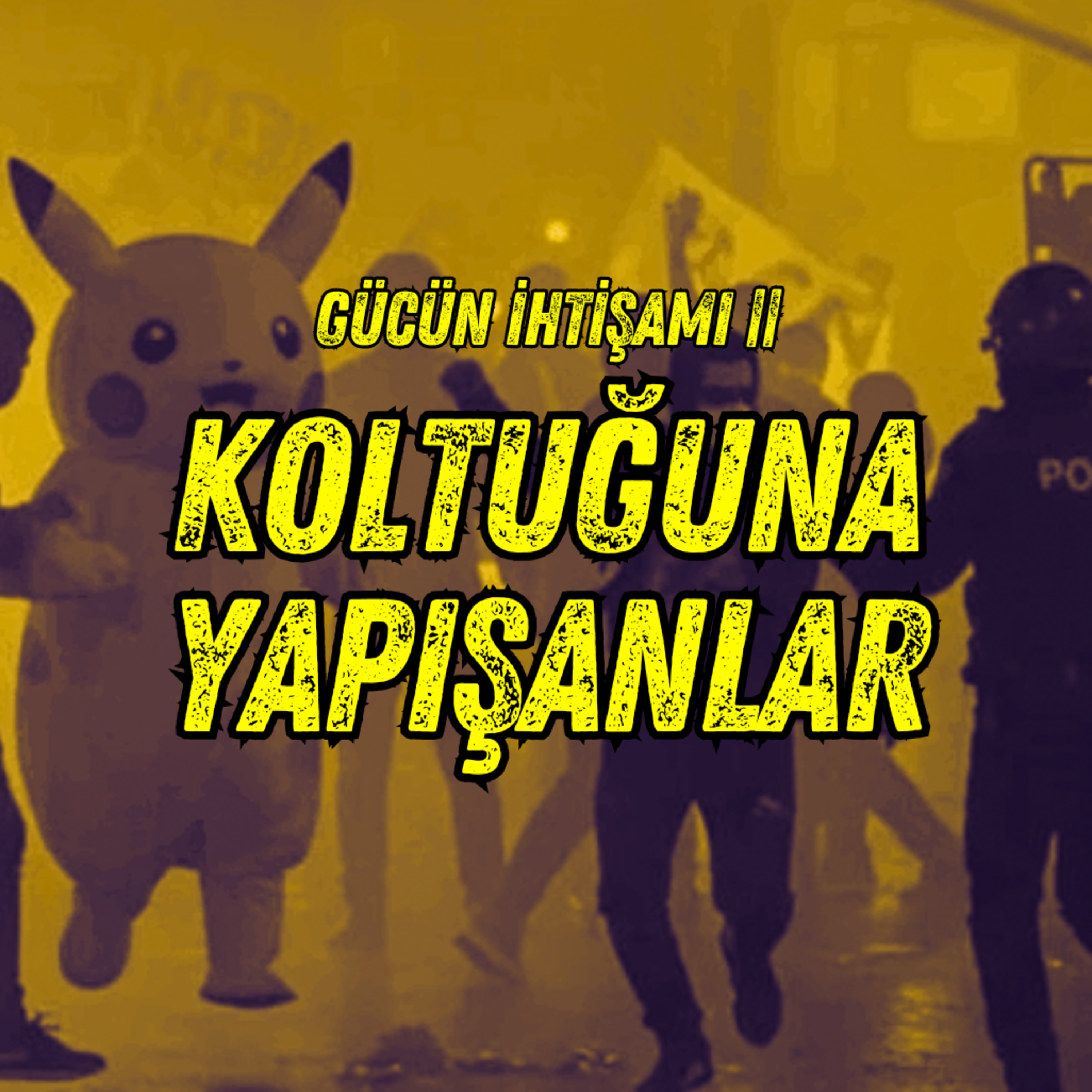 #299 Koltuğuna Yapışanlar - Gücün İhtişamı || episode artwork