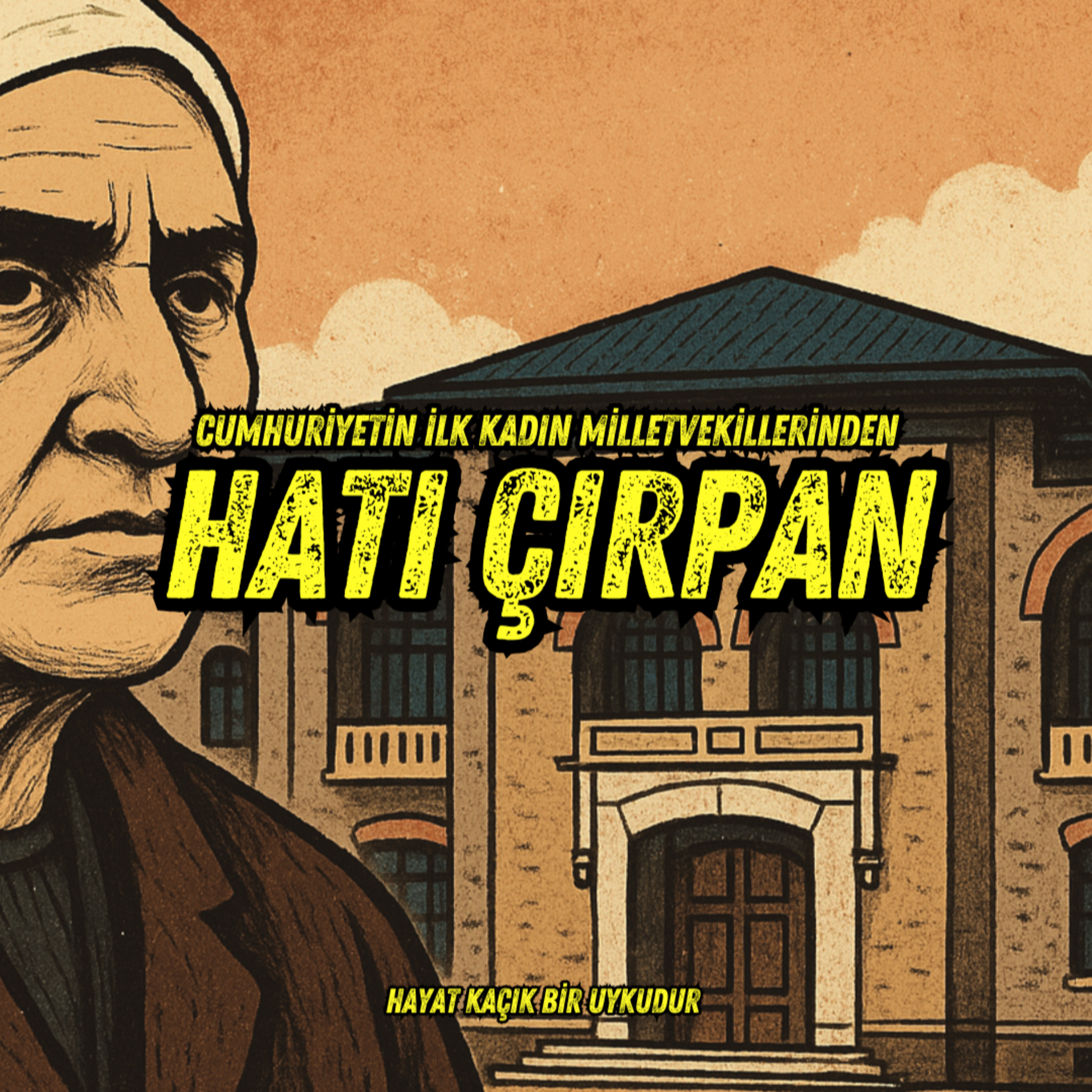 #309 Cumhuriyetin İlk Kadın Milletvekilleri: Hatı Çırpan Olmak