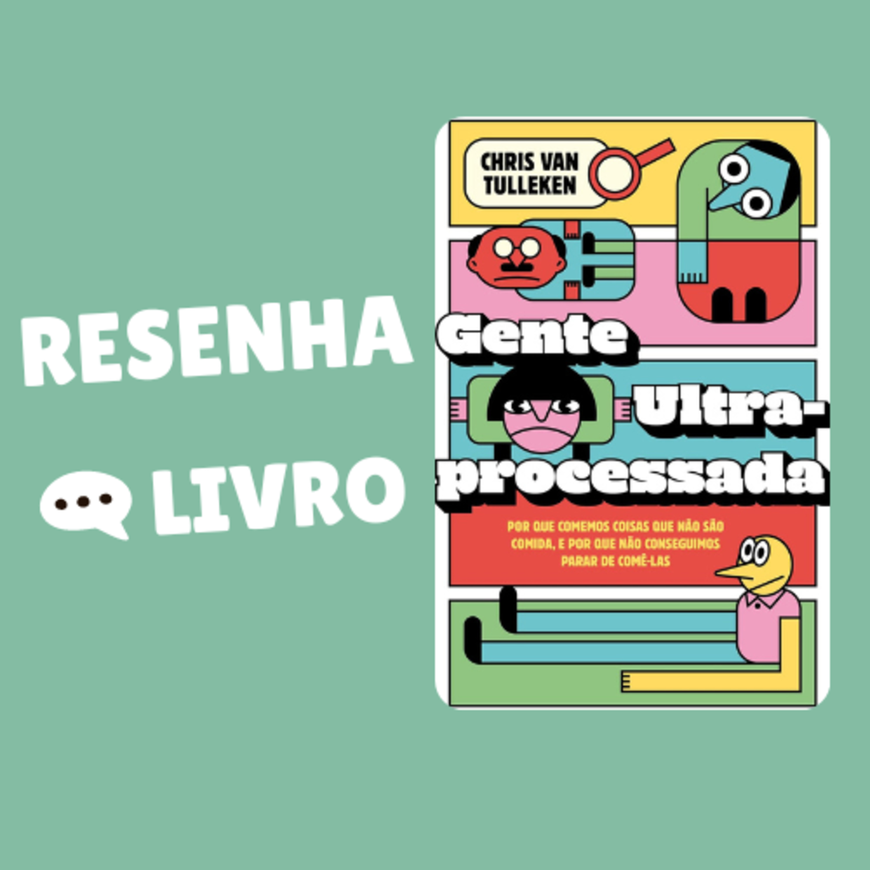 Gente ultraprocessada: por que comemos coisas que não são comida, e por que não conseguimos parar de comê-las - Resenha Livro episode artwork