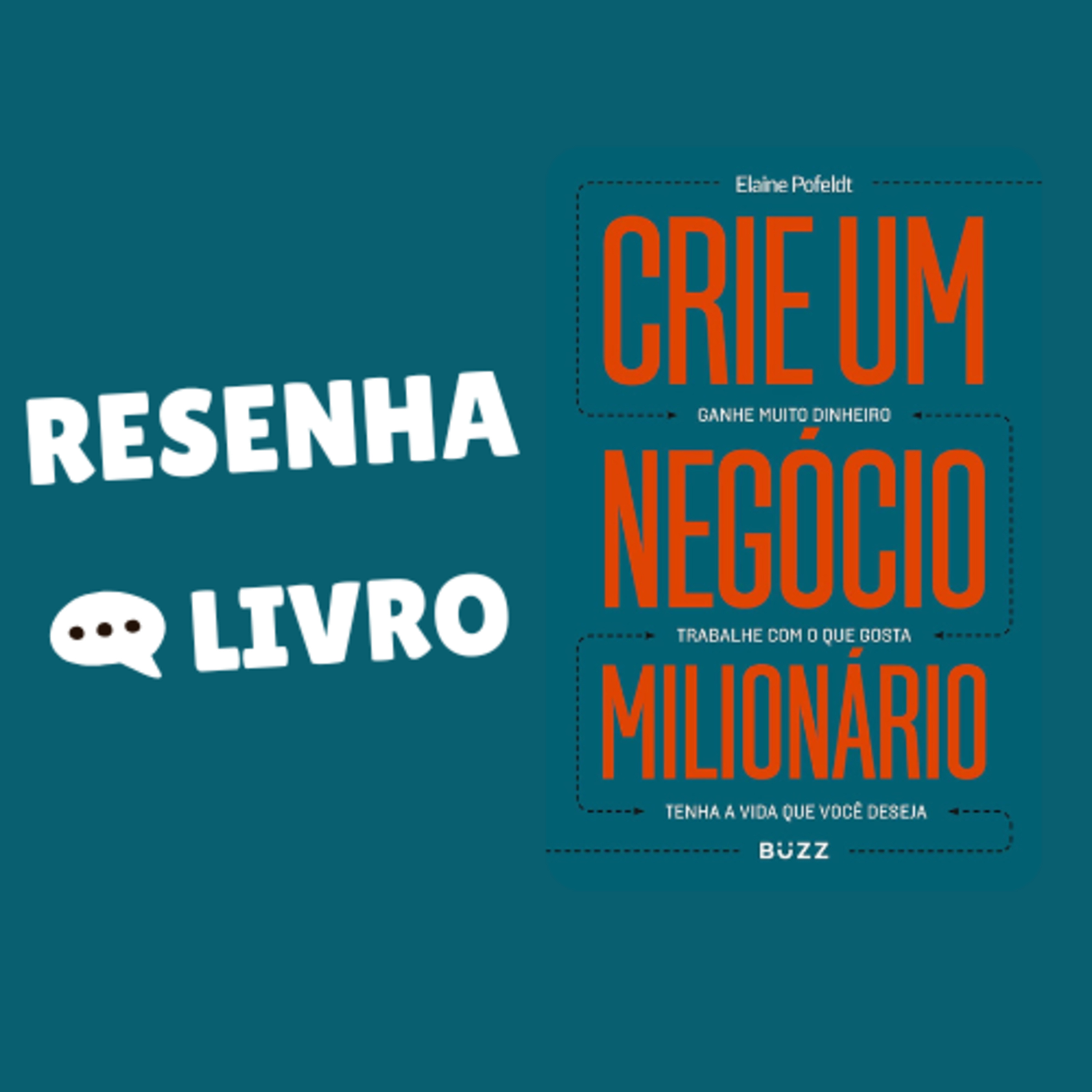 Crie um negócio milionário: Ganhe muito dinheiro, trabalhe com o que gosta, tenha a vida que você deseja - Resenha Livro episode artwork
