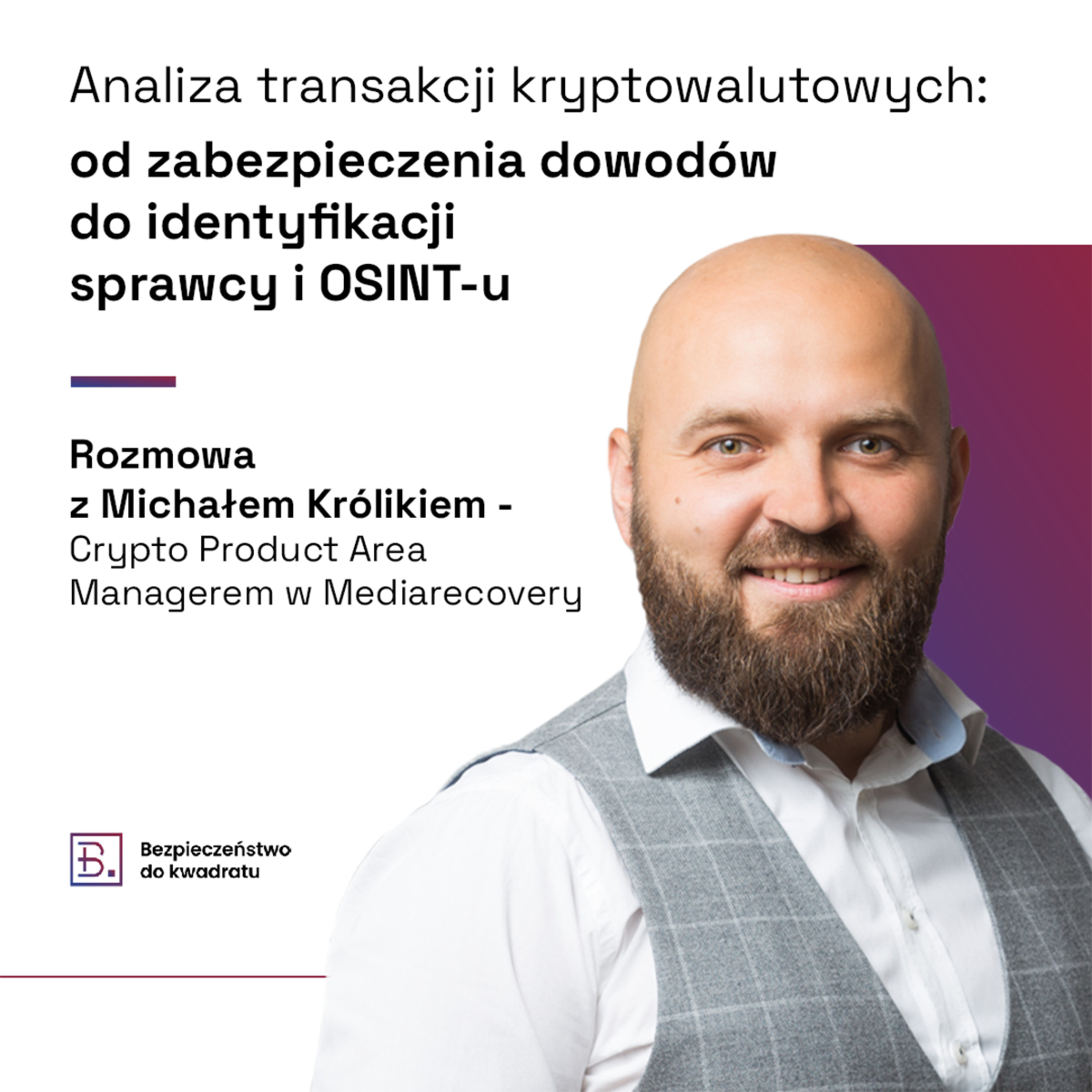 Analiza transakcji kryptowalutowych: od zabezpieczania dowodów do identyfikacji sprawcy i OSINT-u (gościnnie Michał Królik - Crypto Product Area Manager w Mediarecovery) episode artwork