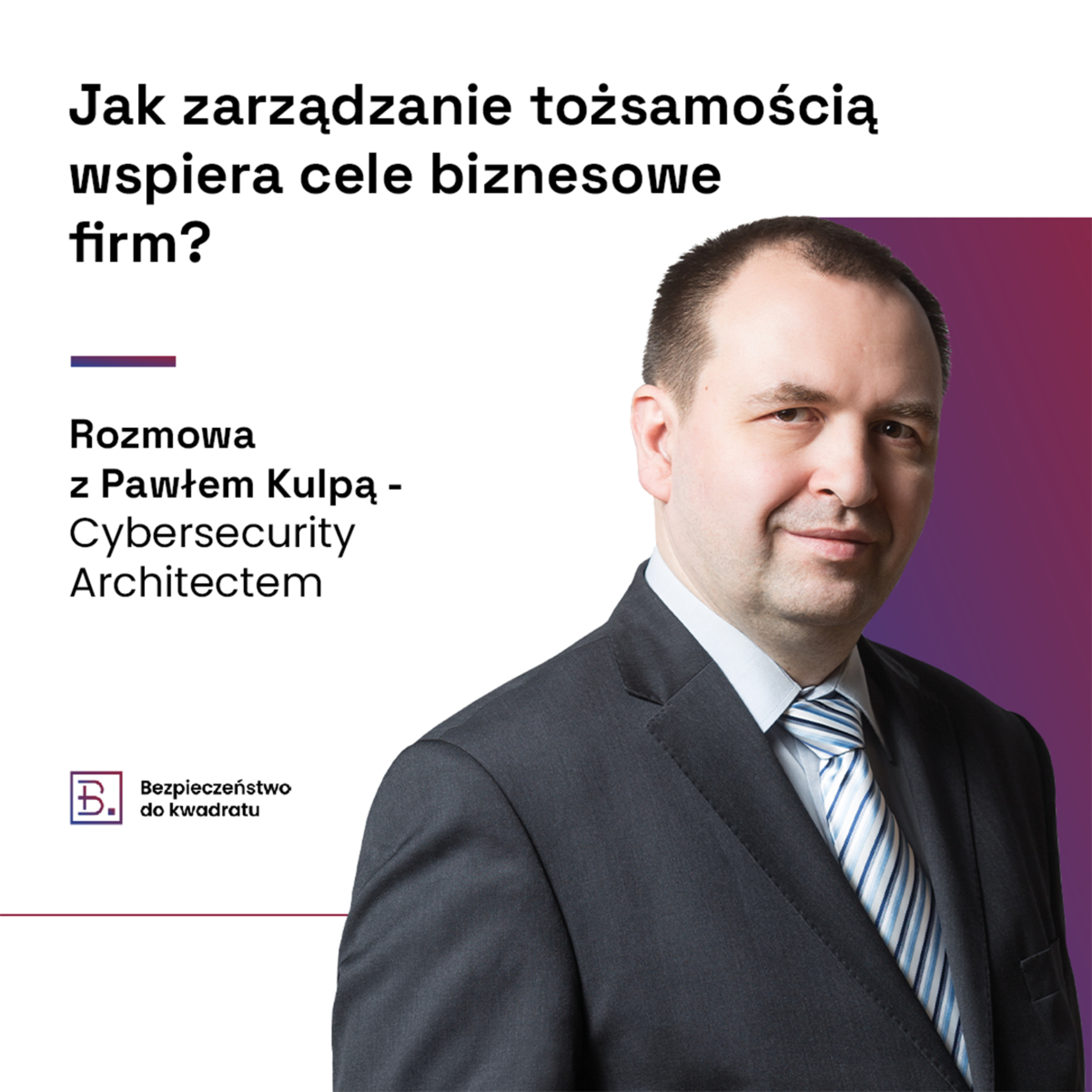 Jak zarządzanie tożsamością wspiera cele biznesowe firm? (gościnnie Paweł Kulpa - Cybersecurity Architect w Safesqr) episode artwork