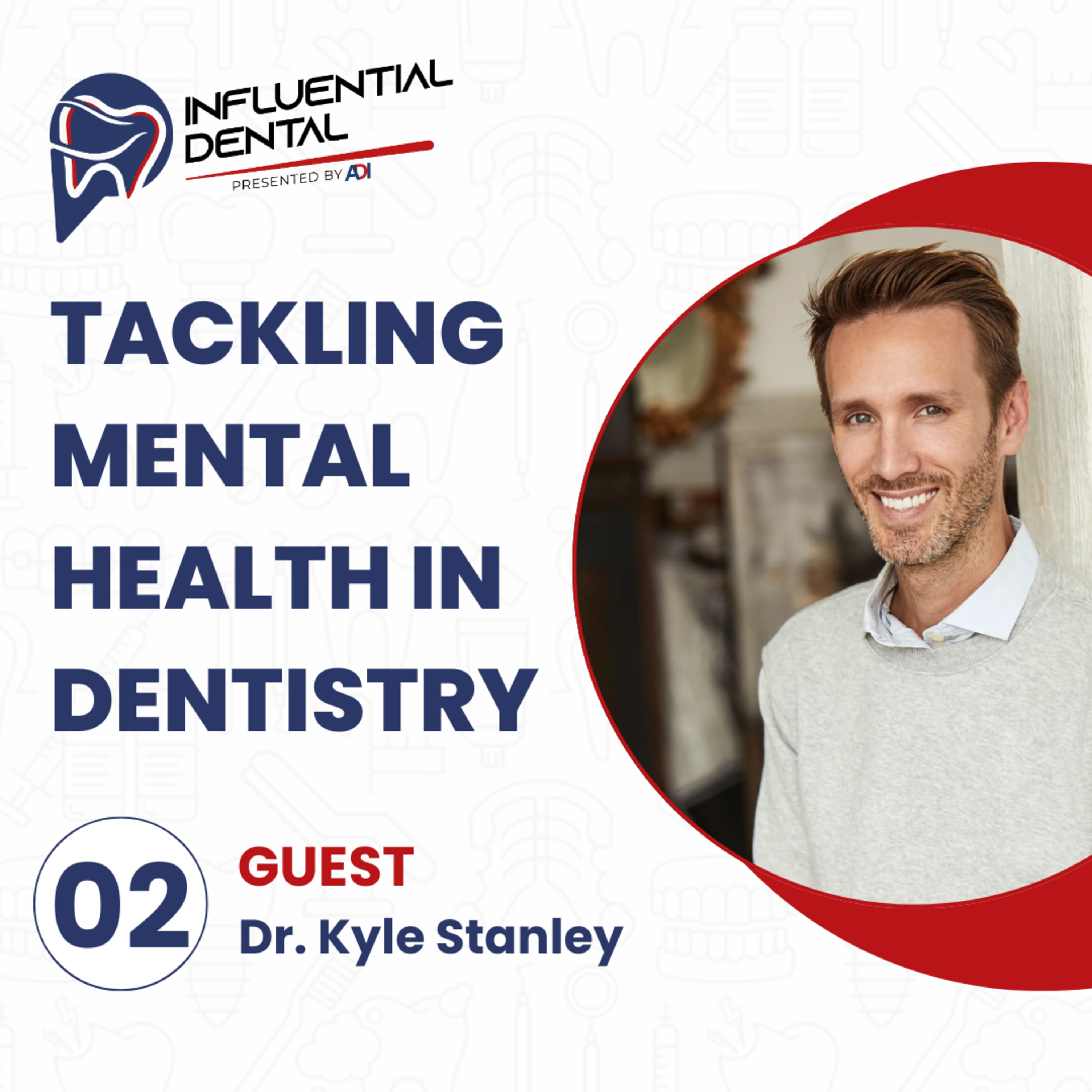 #2: Tackling Mental Health in Dentistry with Dr, Kyle Stanley