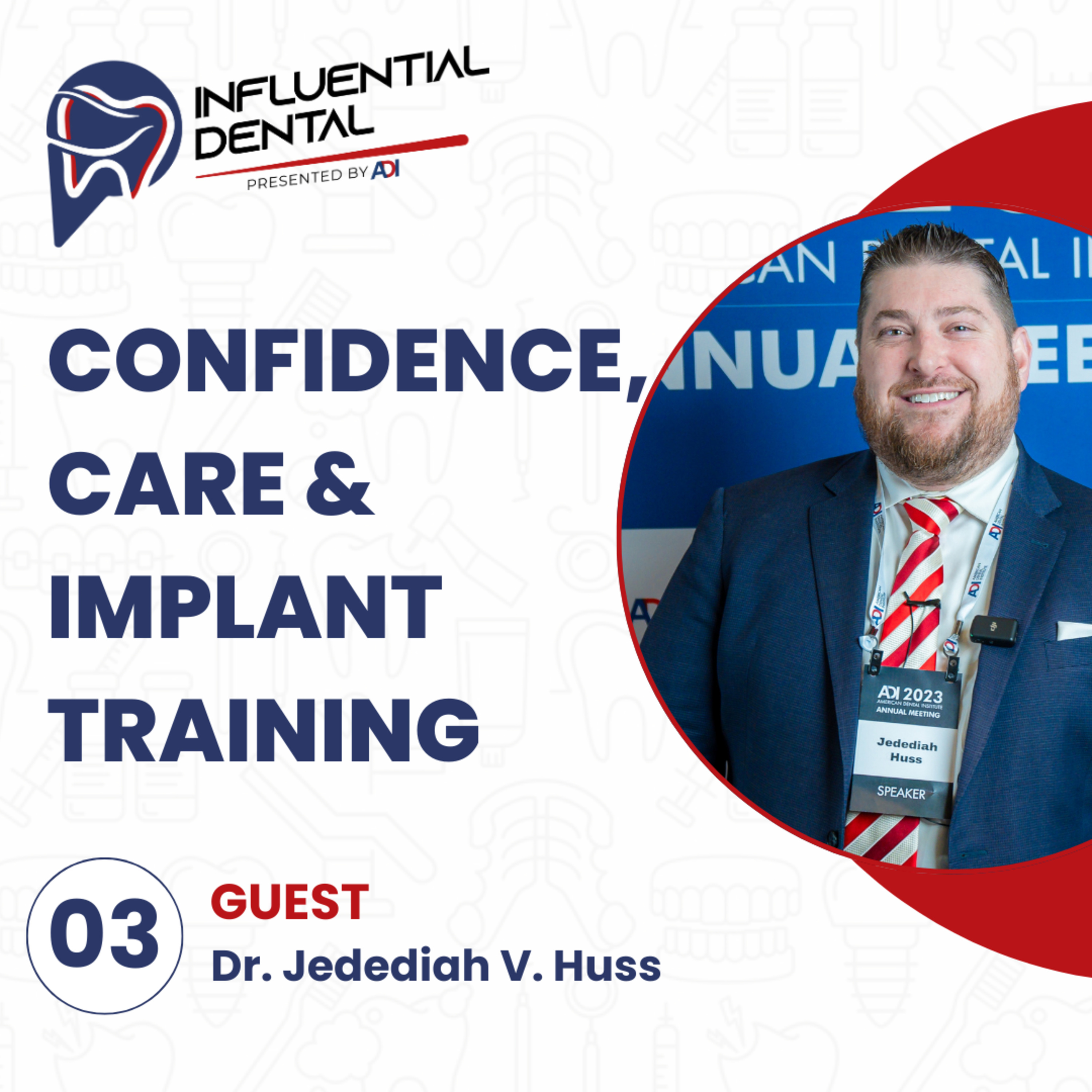 #3: Confidence, Care, and High-Level Implant Training with Dr. Jedediah Huss