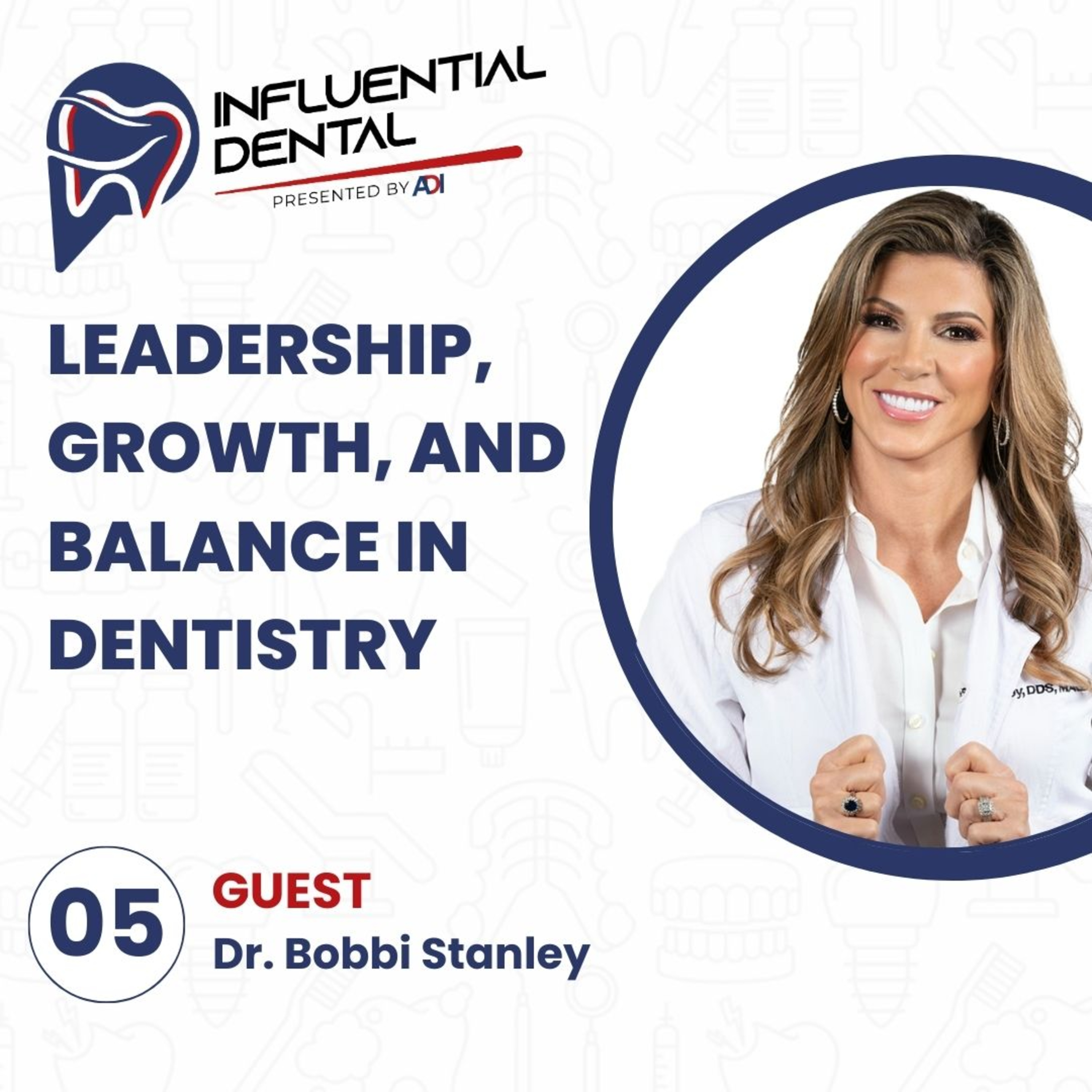 #5: Leadership, Growth, and Balance in Dentistry with Dr. Bobbi Stanley