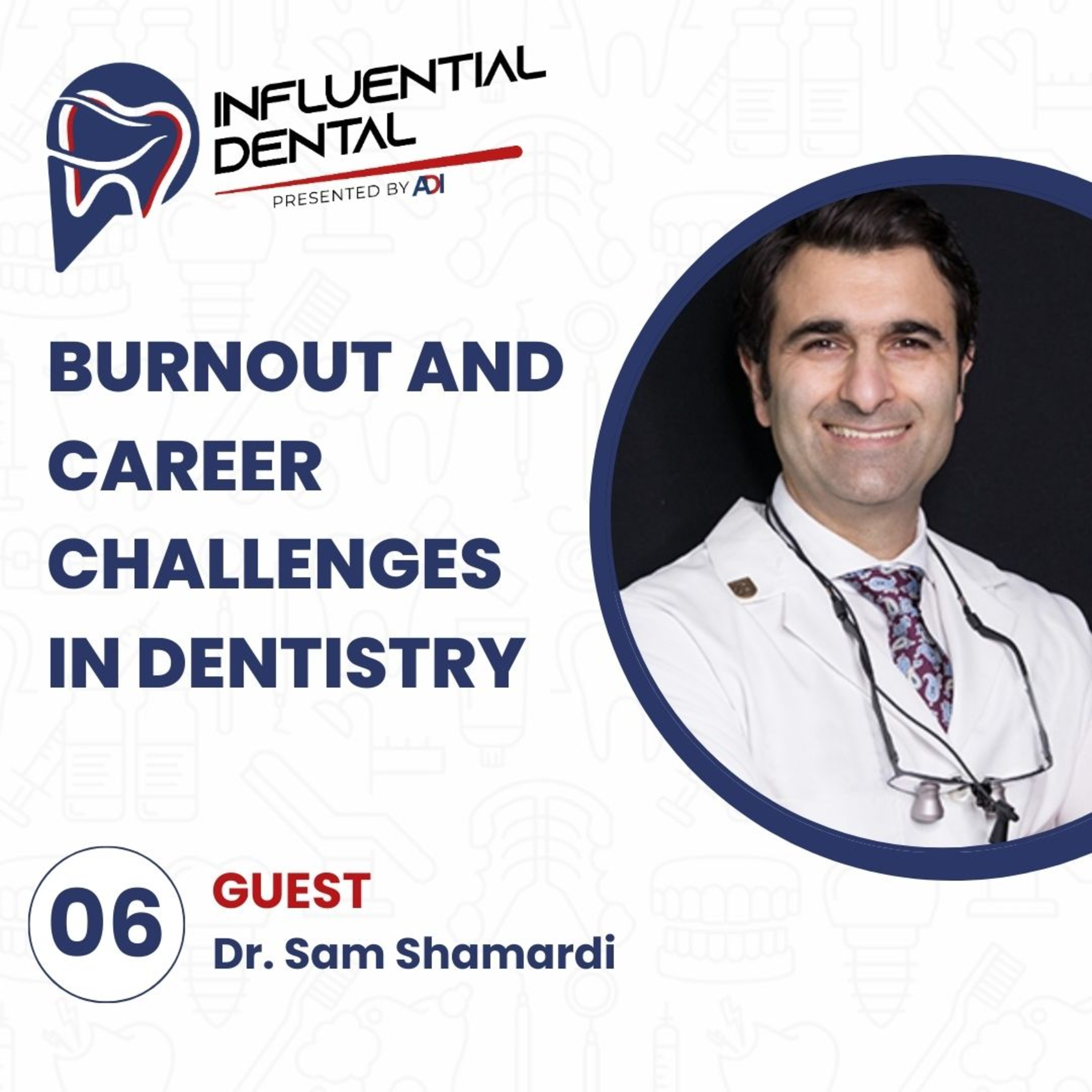 #6: Burnout and Hidden Challenges in Dentistry with Dr. Sam Shamardi