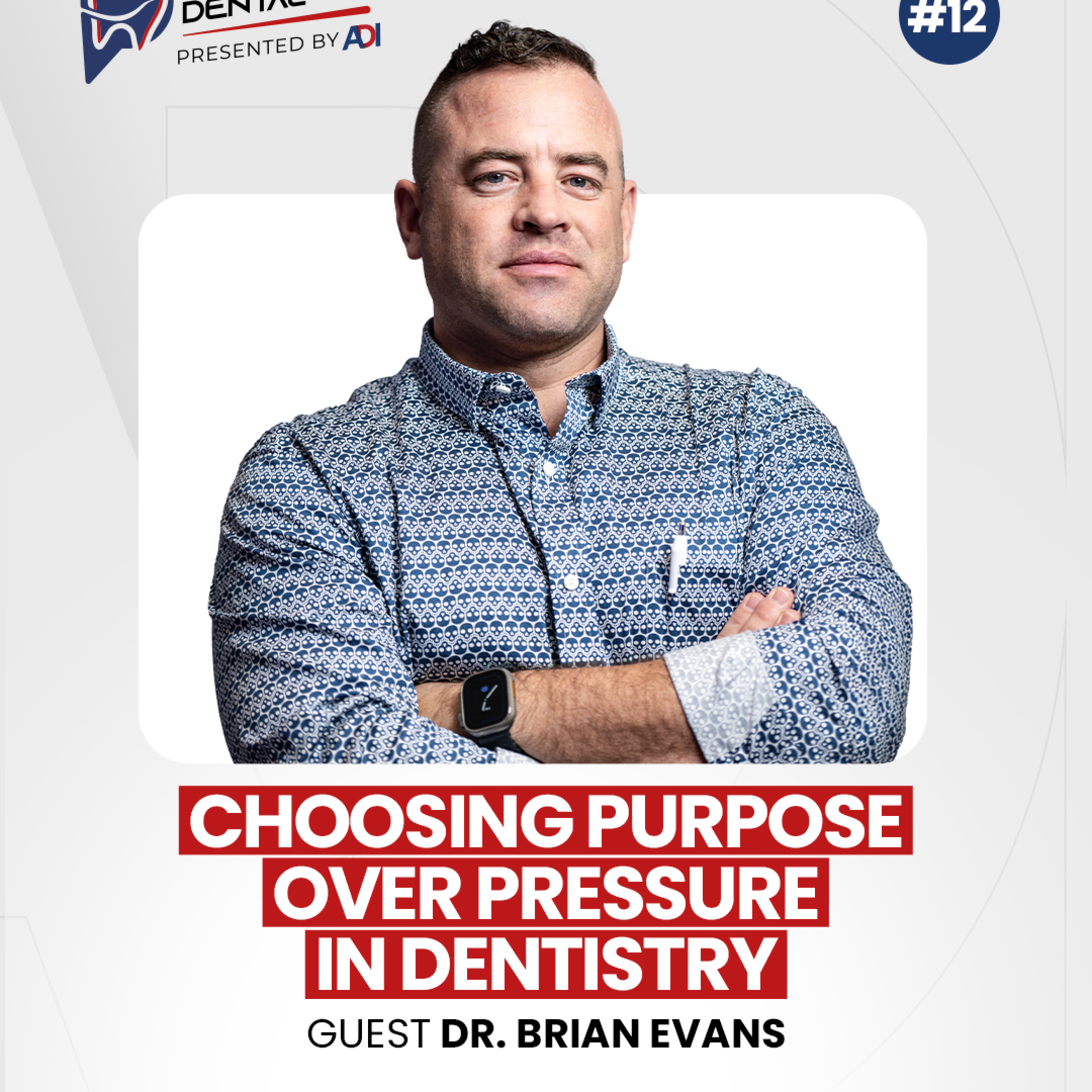 #12: Choosing purpose over pressure in dentistry with Dr. Brian Evans
