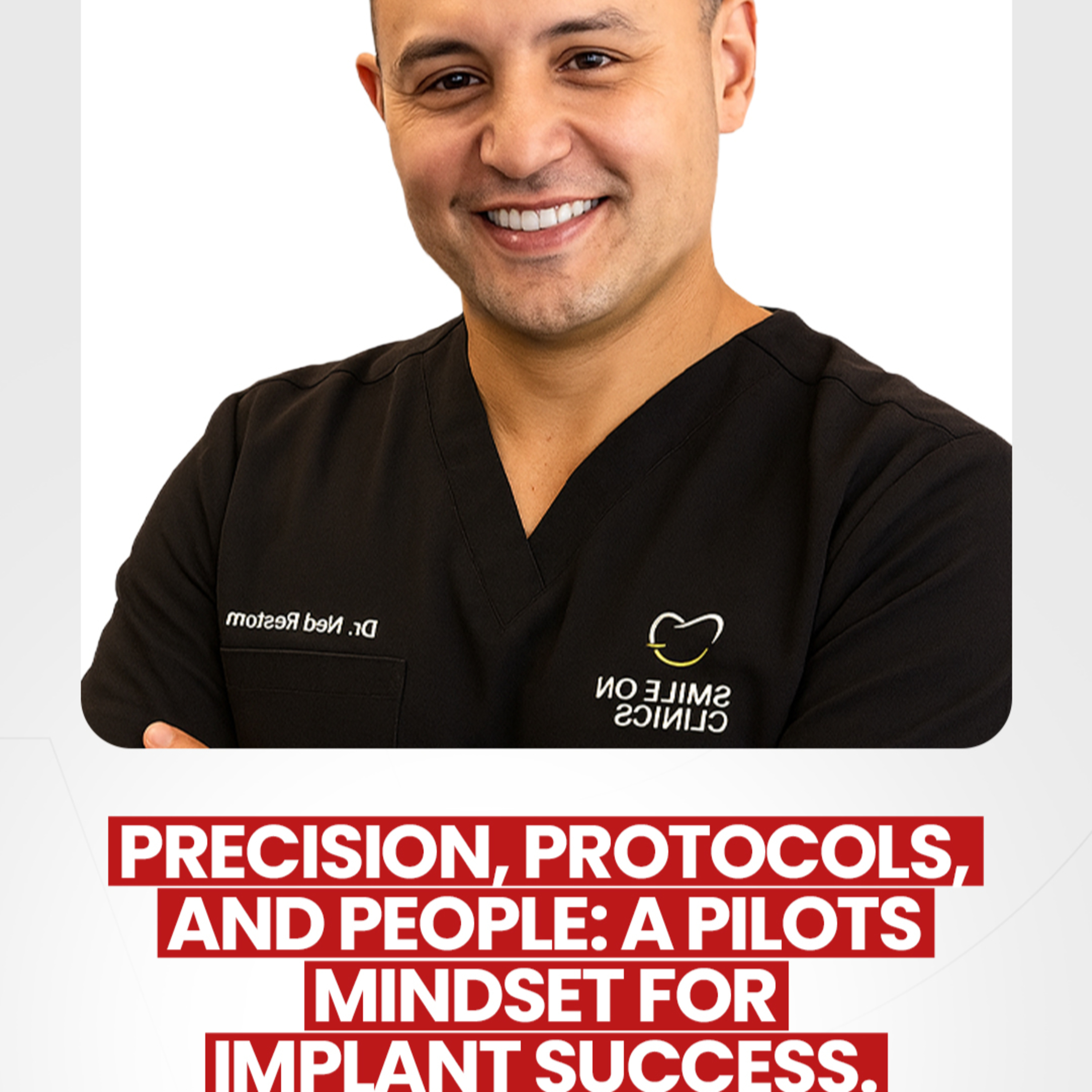 #27: Precision, Protocols, and People: A Pilot’s Mindset for Implant Success with Dr. Ned Restom