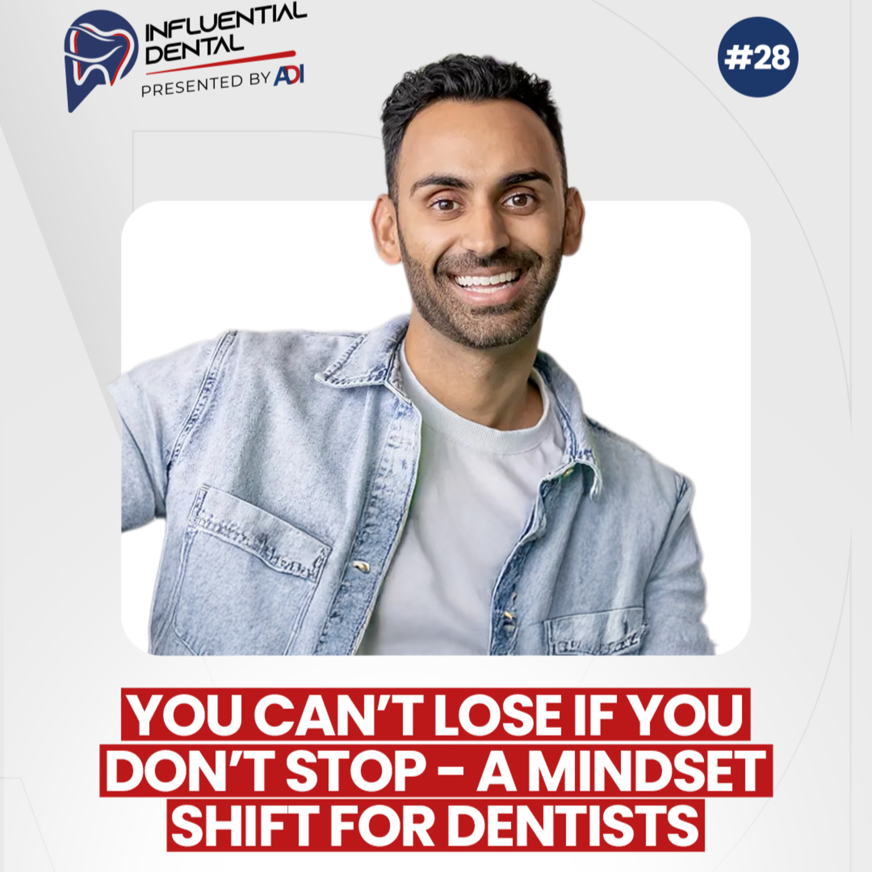 #28 You Can’t Lose If You Don’t Stop – A Mindset Shift for Dentists with Dr. Avi Patel