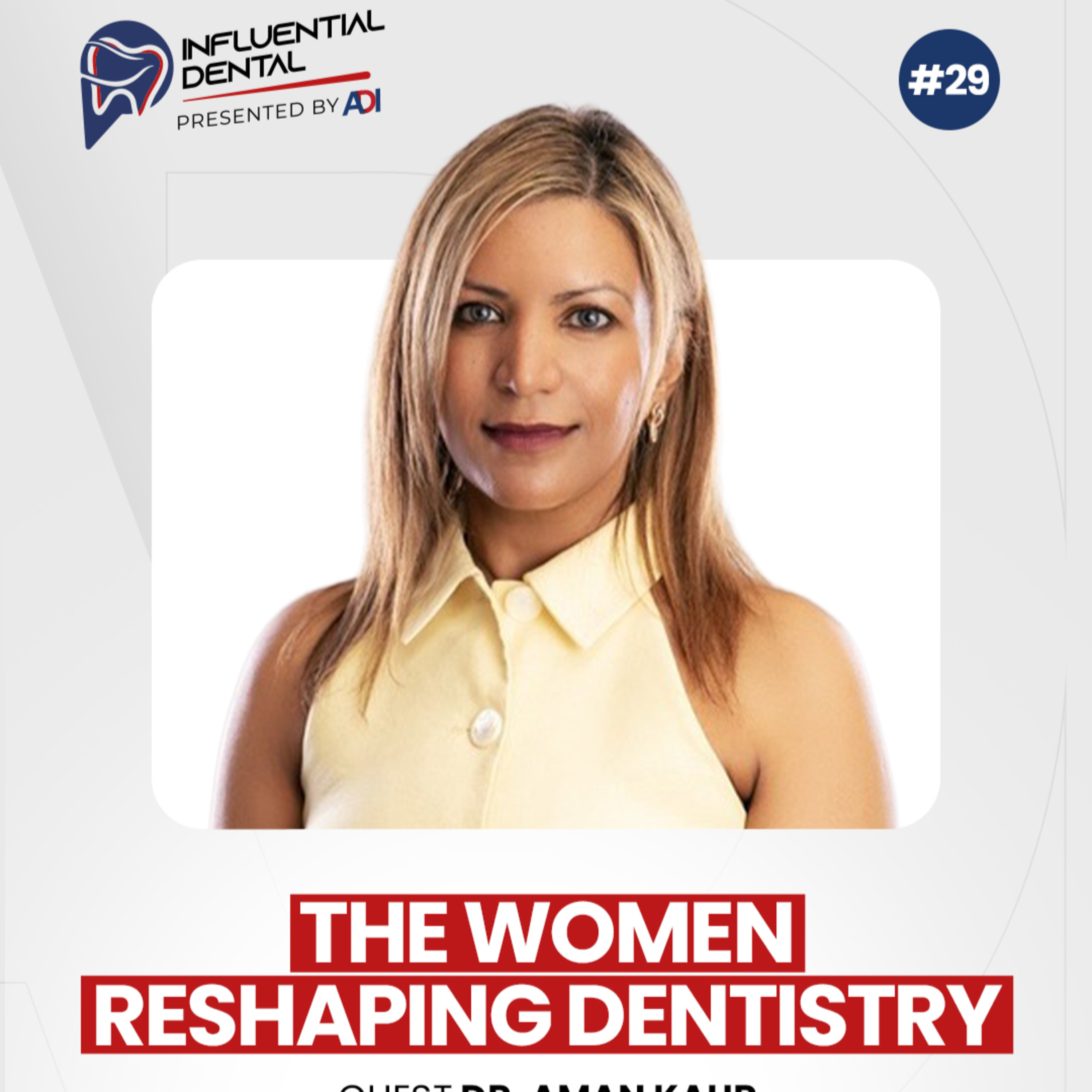 #29 The Women Reshaping Dentistry with Dr. Aman Kaur