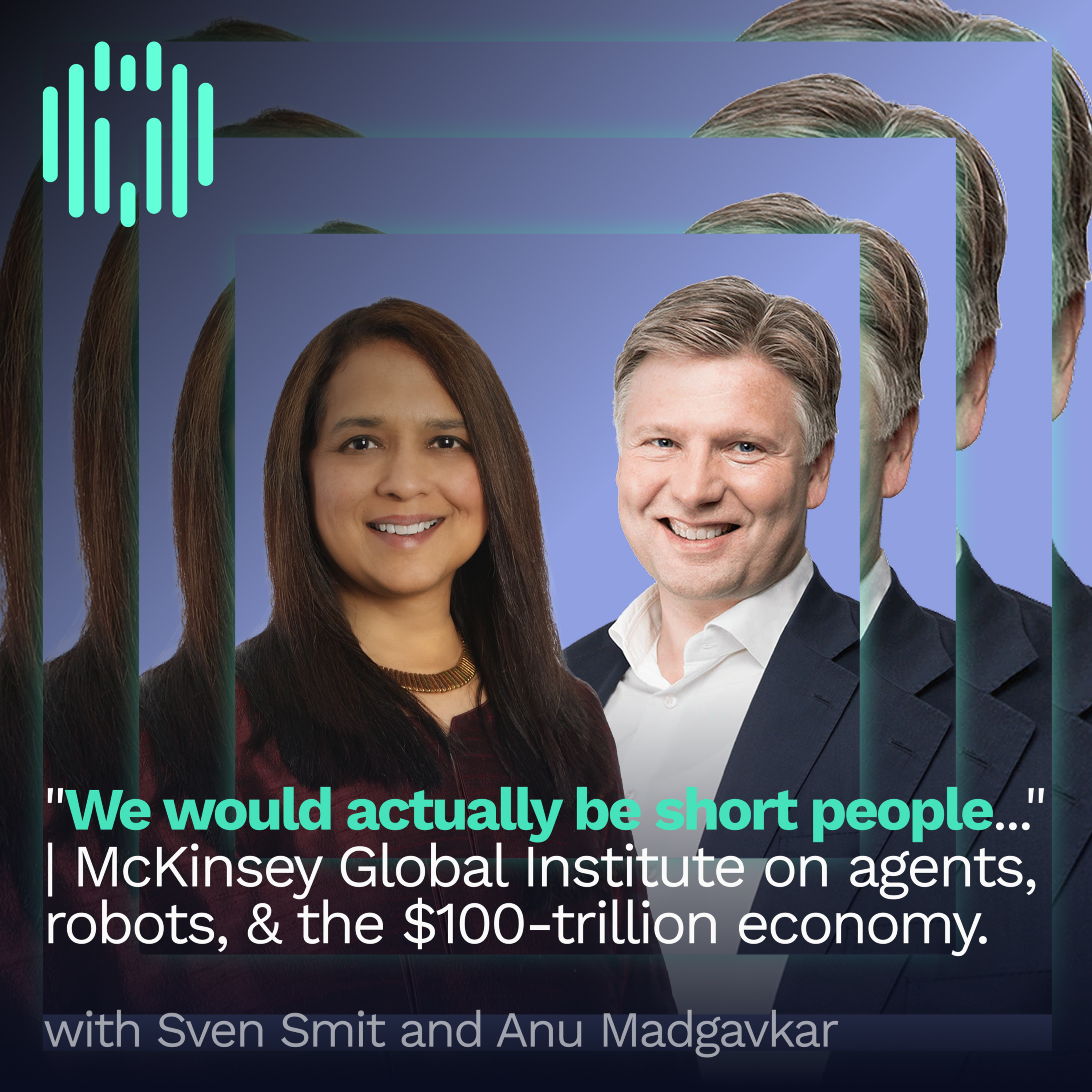 “We would actually be short people.” | McKinsey’s Sven Smit & Anu Madgavkar on AI, Agents, Robots, and the $100-Trillion Economy.